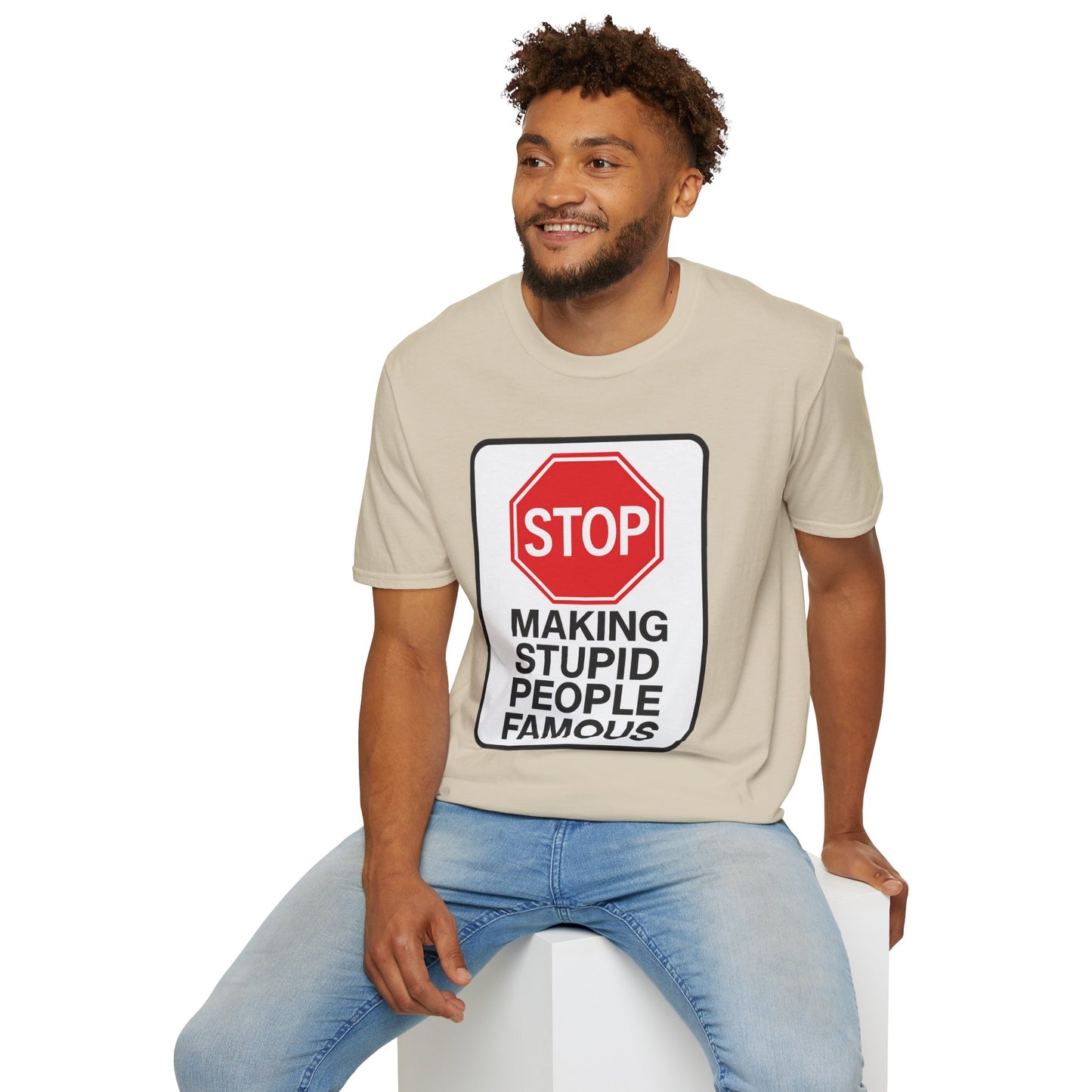 Funny Statement T-Shirt, Casual Tees for Friends, Gift for Birthdays, Stop Making Stupid People Famous, Humorous Apparel