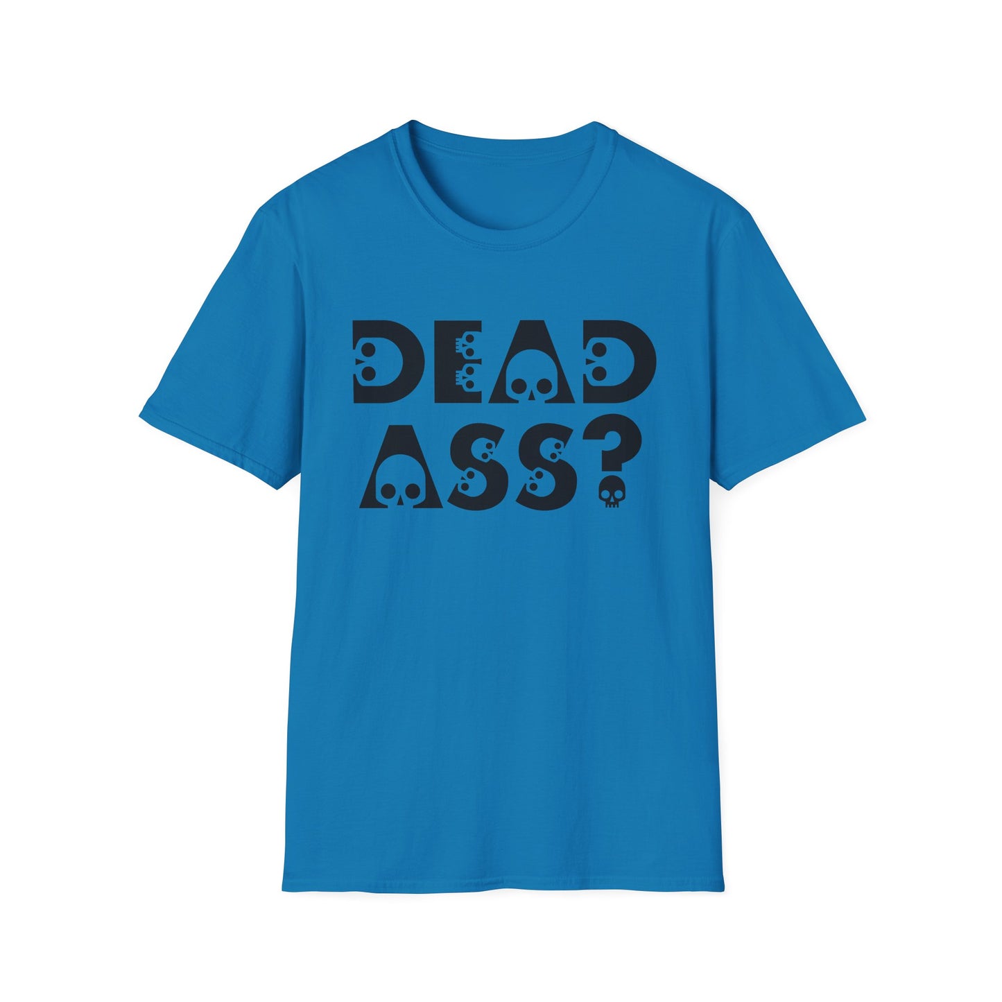 Dead Ass? Shirt – Funny NYC Slang Tee – Gift for Sarcastic Friends, New Yorkers, Urban Humor Lovers, Bold Statement Apparel with Skull Lettering
