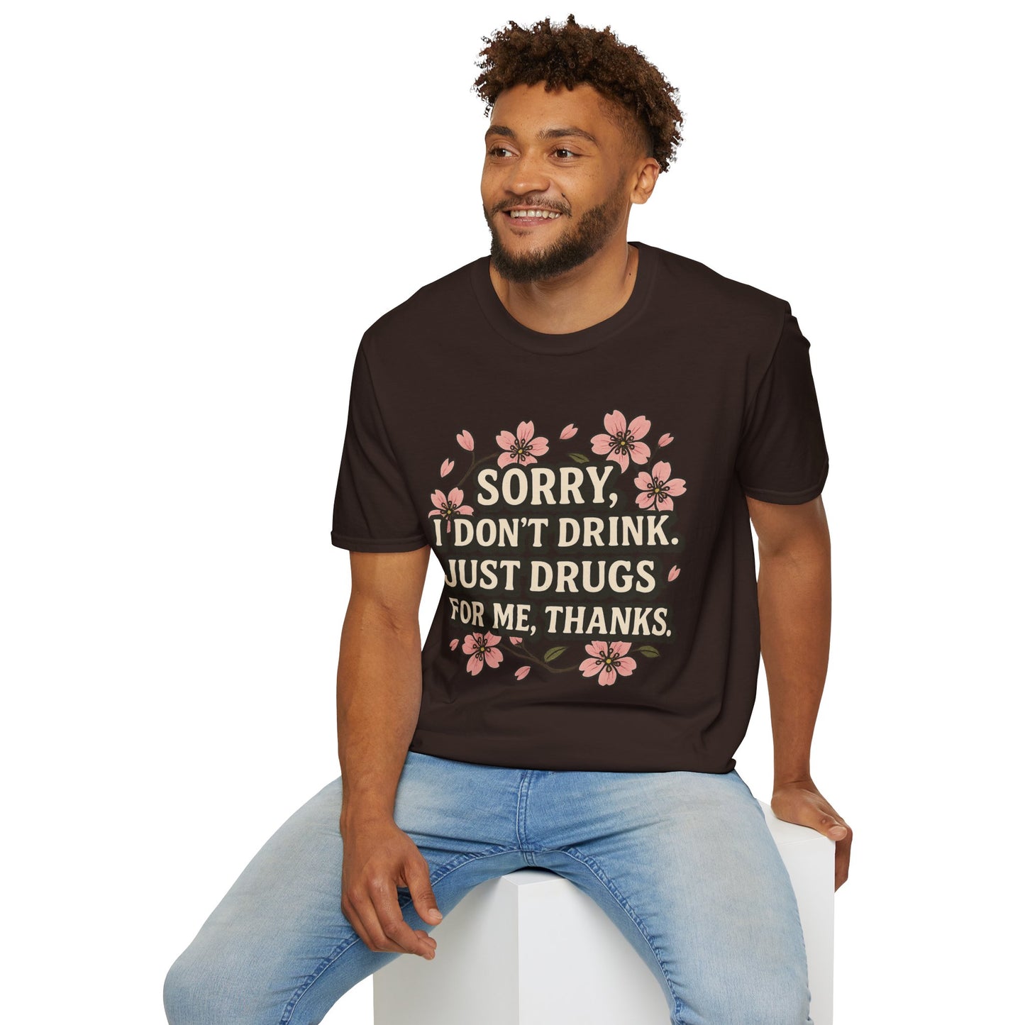 Sorry I Don’t Drink Just Drugs T-Shirt Gift for Psychedelic Friends Funny Sober Humor Unisex Softstyle Tee