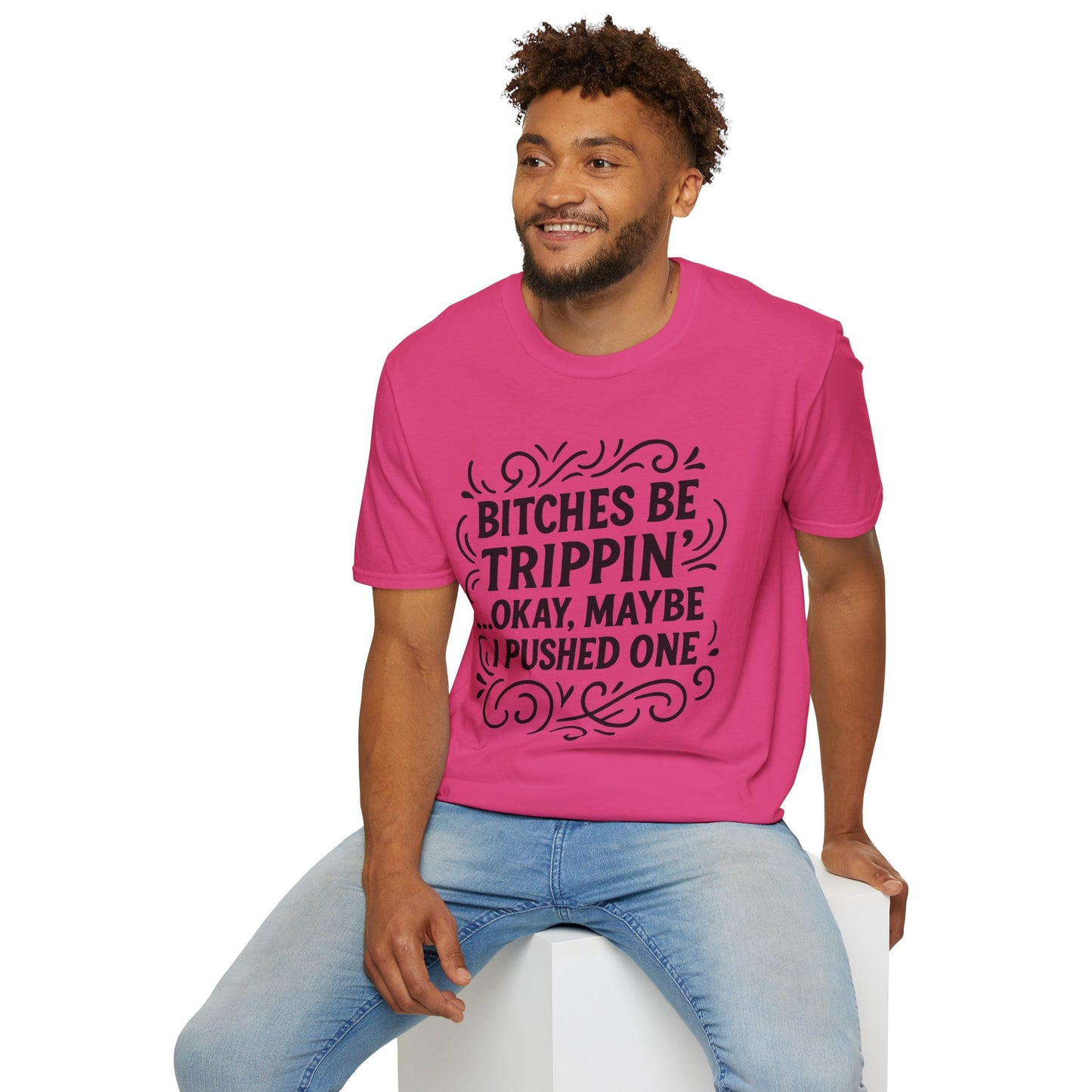 Bitches Be Trippin Funny Shirt – Snarky Sarcasm Tee for Friends – Gift for People Who Start Drama, Sassy Sayings, Attitude Graphic Tee