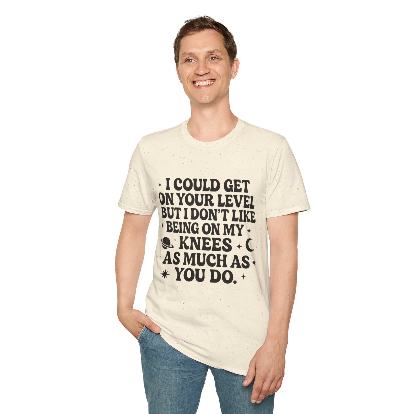 Funny Bold Quote Shirt I Could Get On Your Level Sarcastic Attitude Tee Gift for Sassy Friends Badass Women and People Who Hate Submitting to Stupidity