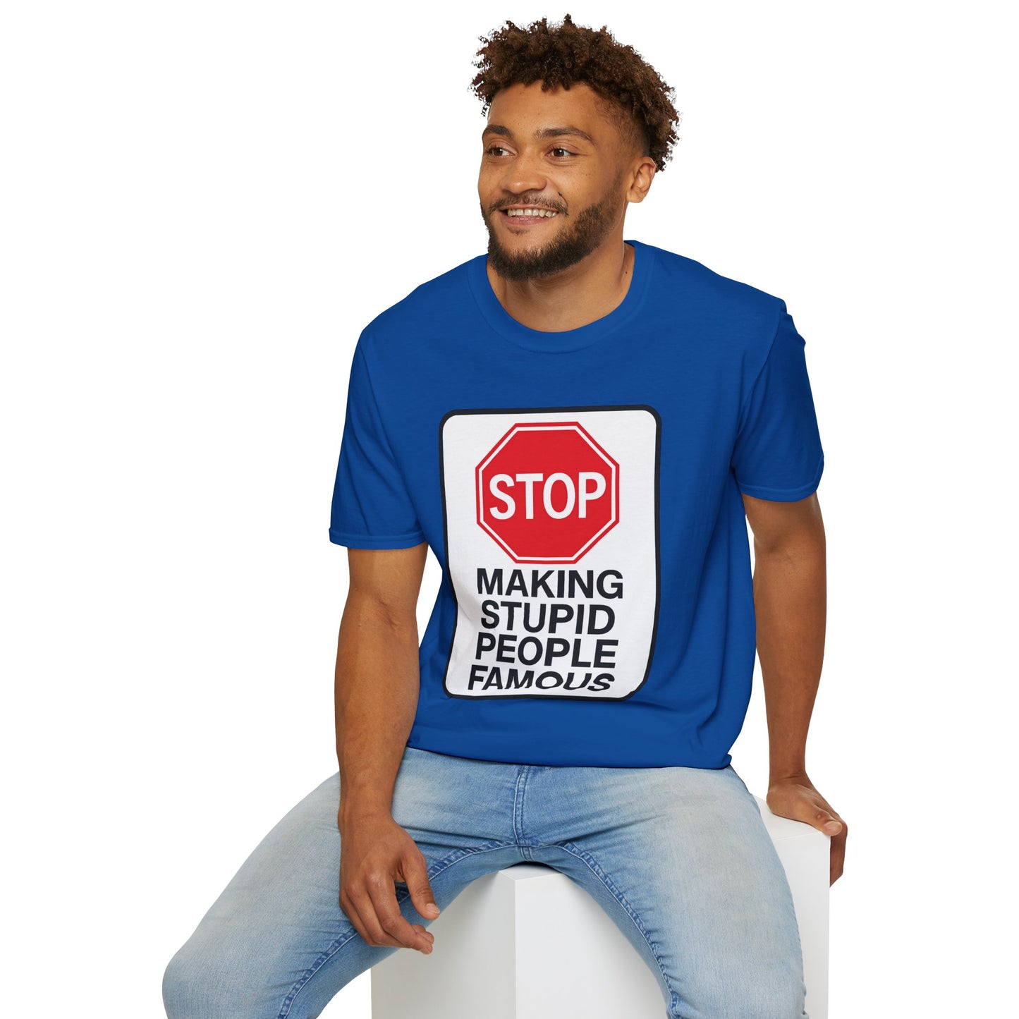 Funny Statement T-Shirt, Casual Tees for Friends, Gift for Birthdays, Stop Making Stupid People Famous, Humorous Apparel
