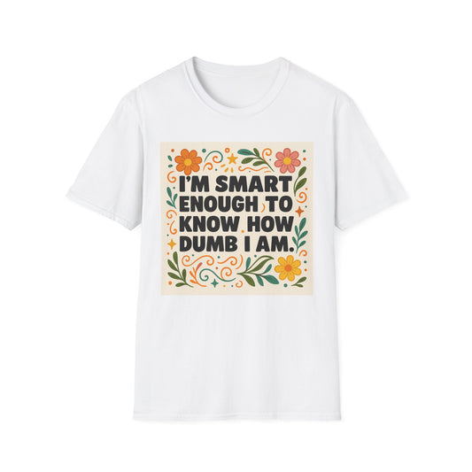 Funny Self-Aware T-Shirt – I’m Smart Enough to Know How Dumb I Am Tee – Gift for Overthinkers, Introverts, and Sarcastic Humor Fans