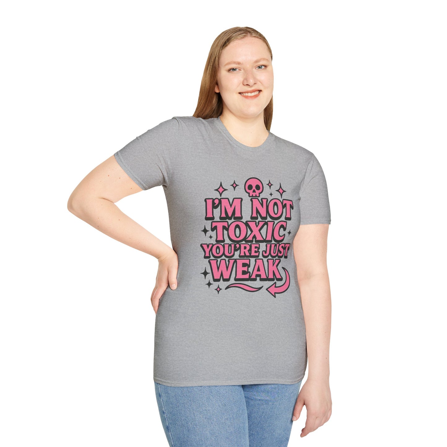 I’m Not Toxic You’re Just Weak Shirt – Funny Sarcastic Tee – Gift for Petty People, Savage Friends, Emotional Detachment Fans & Bold Statement Lovers