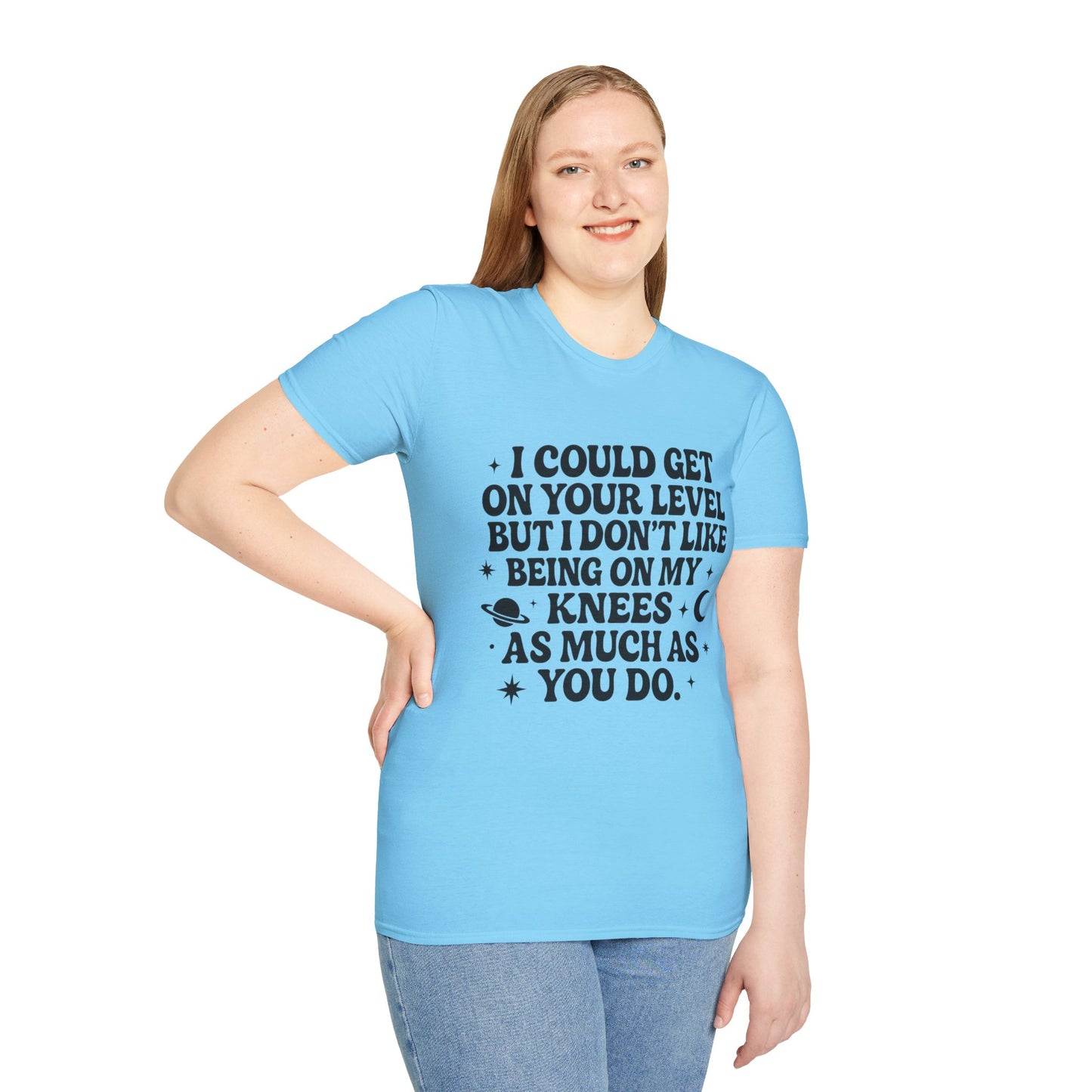 Funny Bold Quote Shirt I Could Get On Your Level Sarcastic Attitude Tee Gift for Sassy Friends Badass Women and People Who Hate Submitting to Stupidity