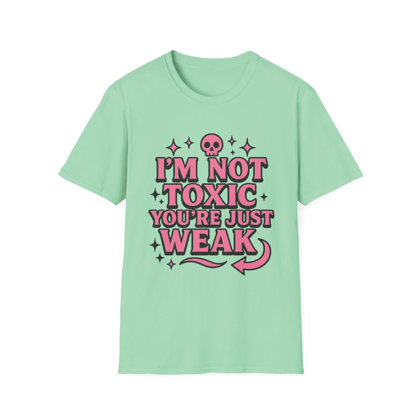 I’m Not Toxic You’re Just Weak Shirt – Funny Sarcastic Tee – Gift for Petty People, Savage Friends, Emotional Detachment Fans & Bold Statement Lovers