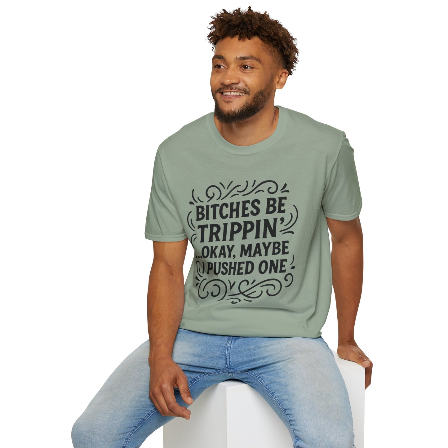 Bitches Be Trippin Funny Shirt – Snarky Sarcasm Tee for Friends – Gift for People Who Start Drama, Sassy Sayings, Attitude Graphic Tee