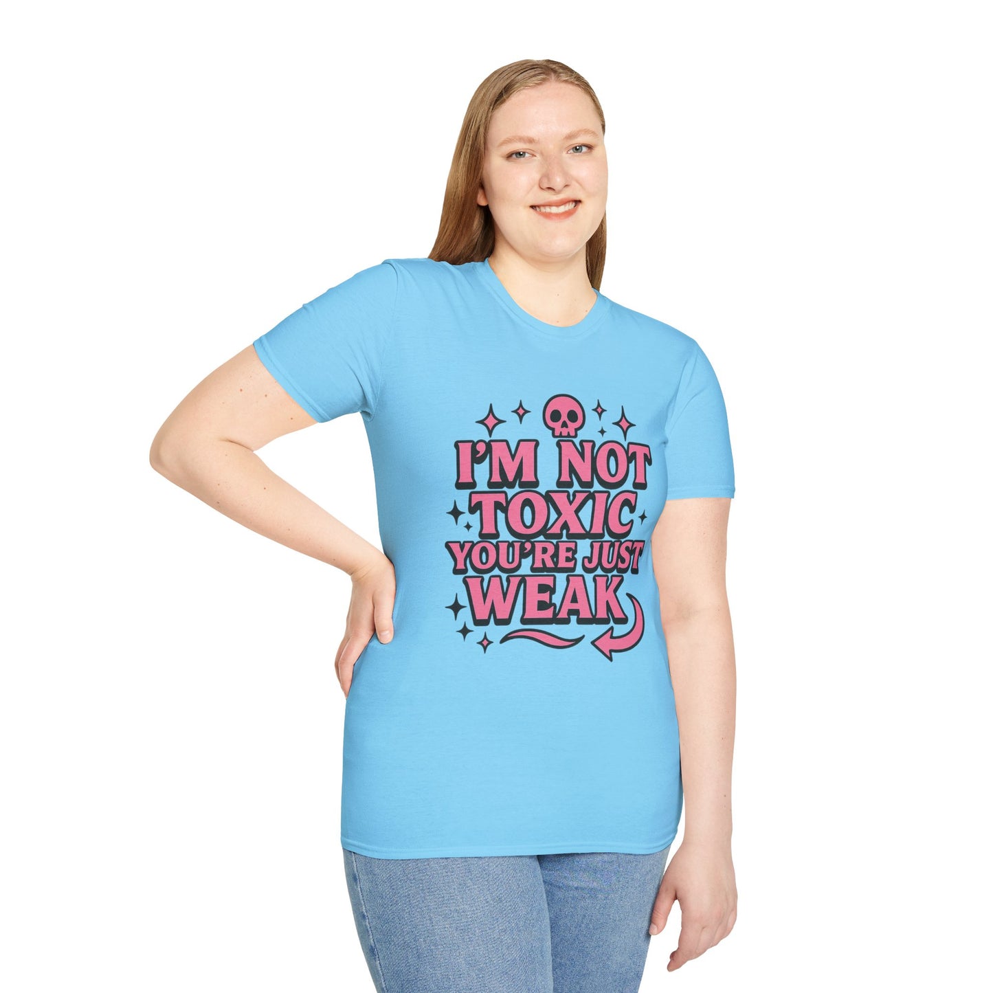 I’m Not Toxic You’re Just Weak Shirt – Funny Sarcastic Tee – Gift for Petty People, Savage Friends, Emotional Detachment Fans & Bold Statement Lovers