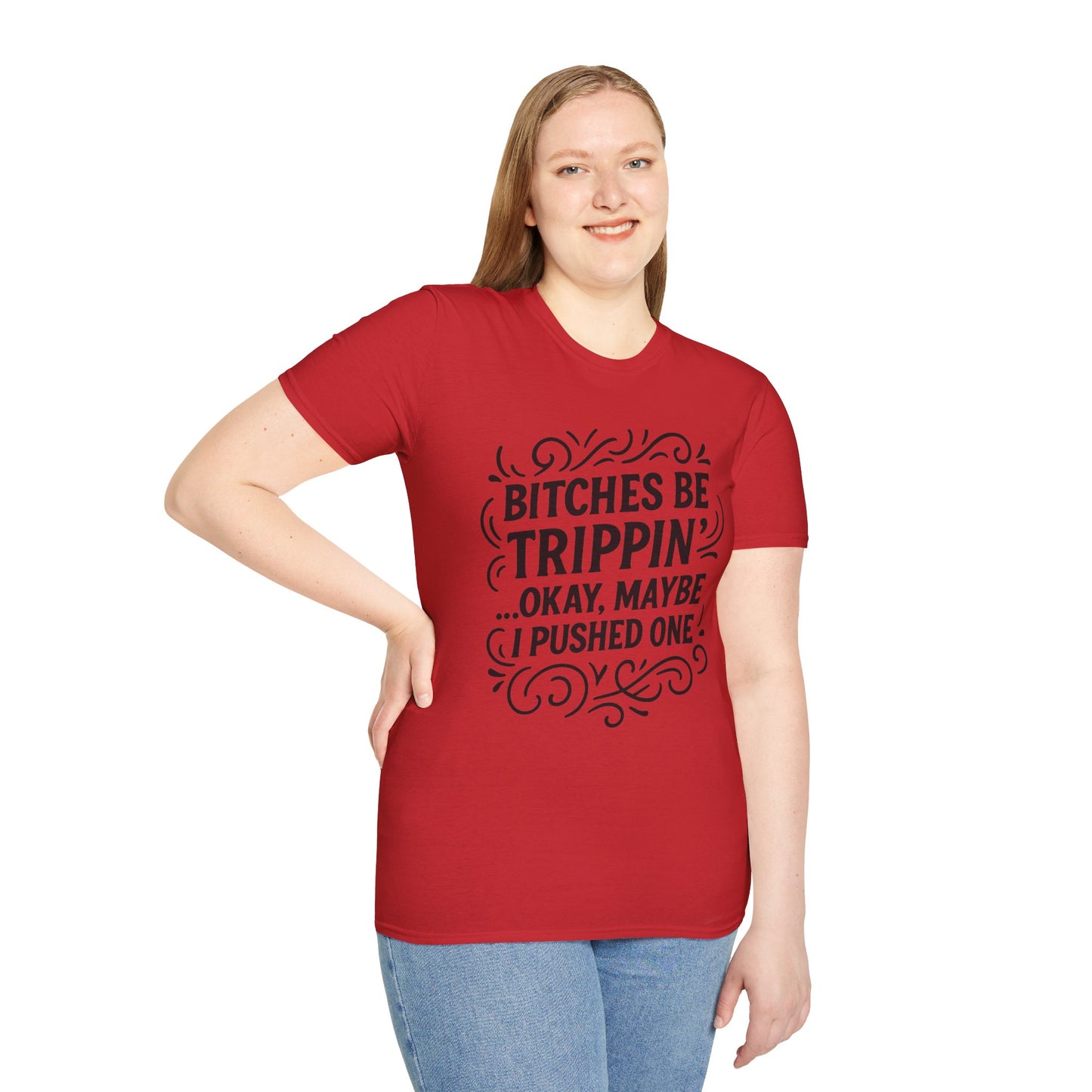Bitches Be Trippin Funny Shirt – Snarky Sarcasm Tee for Friends – Gift for People Who Start Drama, Sassy Sayings, Attitude Graphic Tee