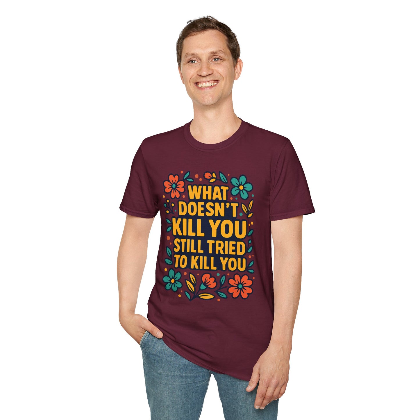 What Doesn’t Kill You Still Tried Shirt – Funny Mental Health Graphic Tee – Dark Humor Floral Design – Gift for Anxious Friends and Trauma Survivors