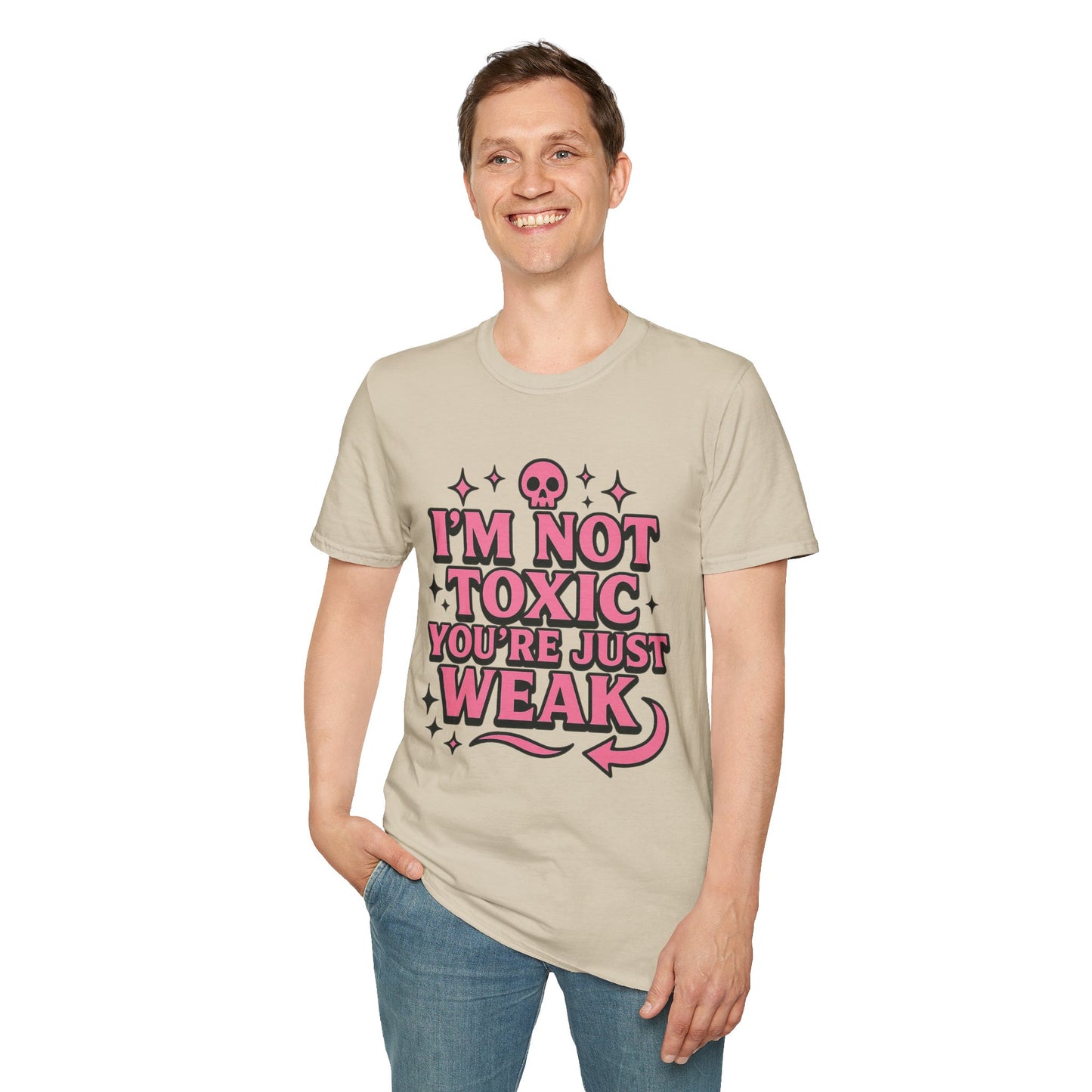 I’m Not Toxic You’re Just Weak Shirt – Funny Sarcastic Tee – Gift for Petty People, Savage Friends, Emotional Detachment Fans & Bold Statement Lovers