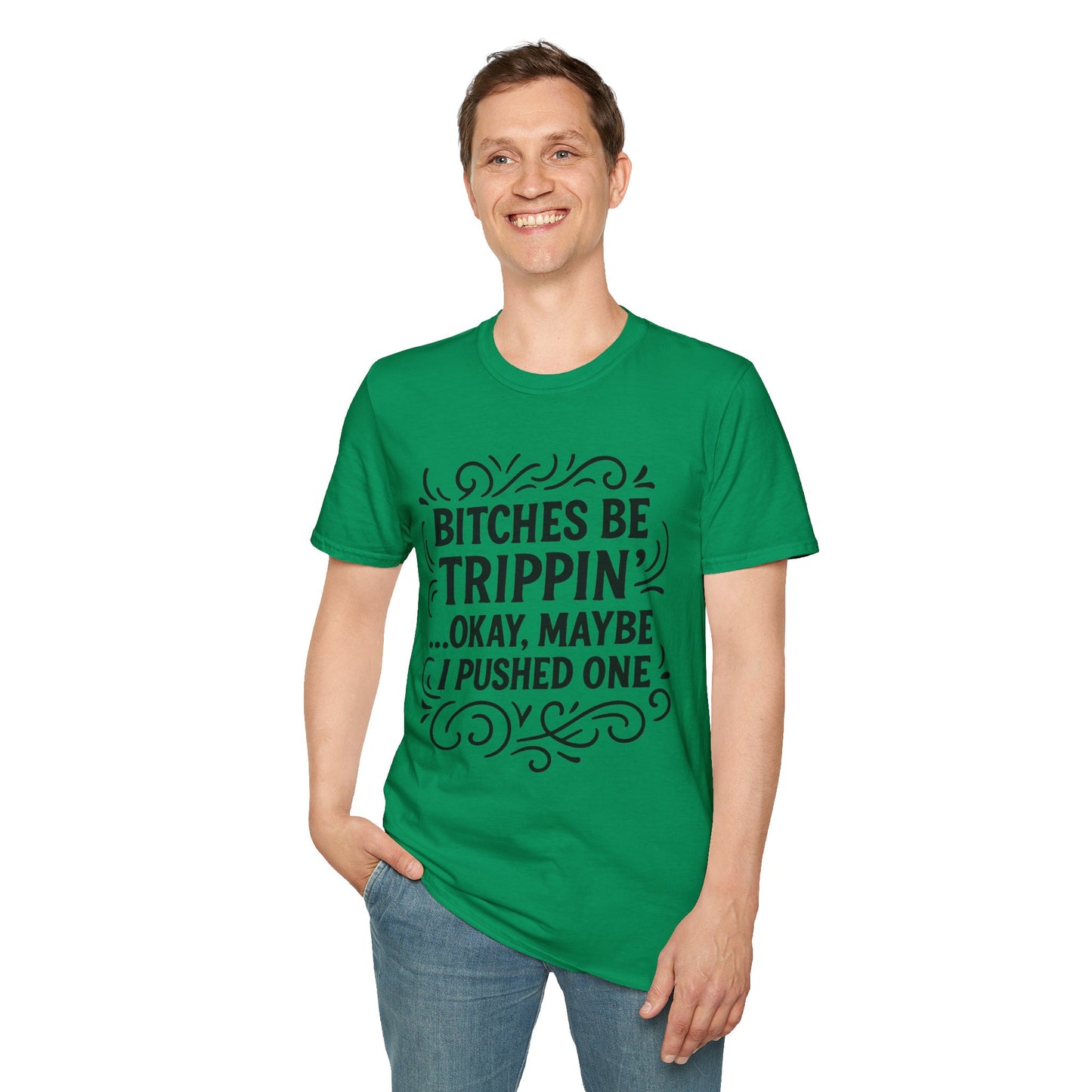 Bitches Be Trippin Funny Shirt – Snarky Sarcasm Tee for Friends – Gift for People Who Start Drama, Sassy Sayings, Attitude Graphic Tee