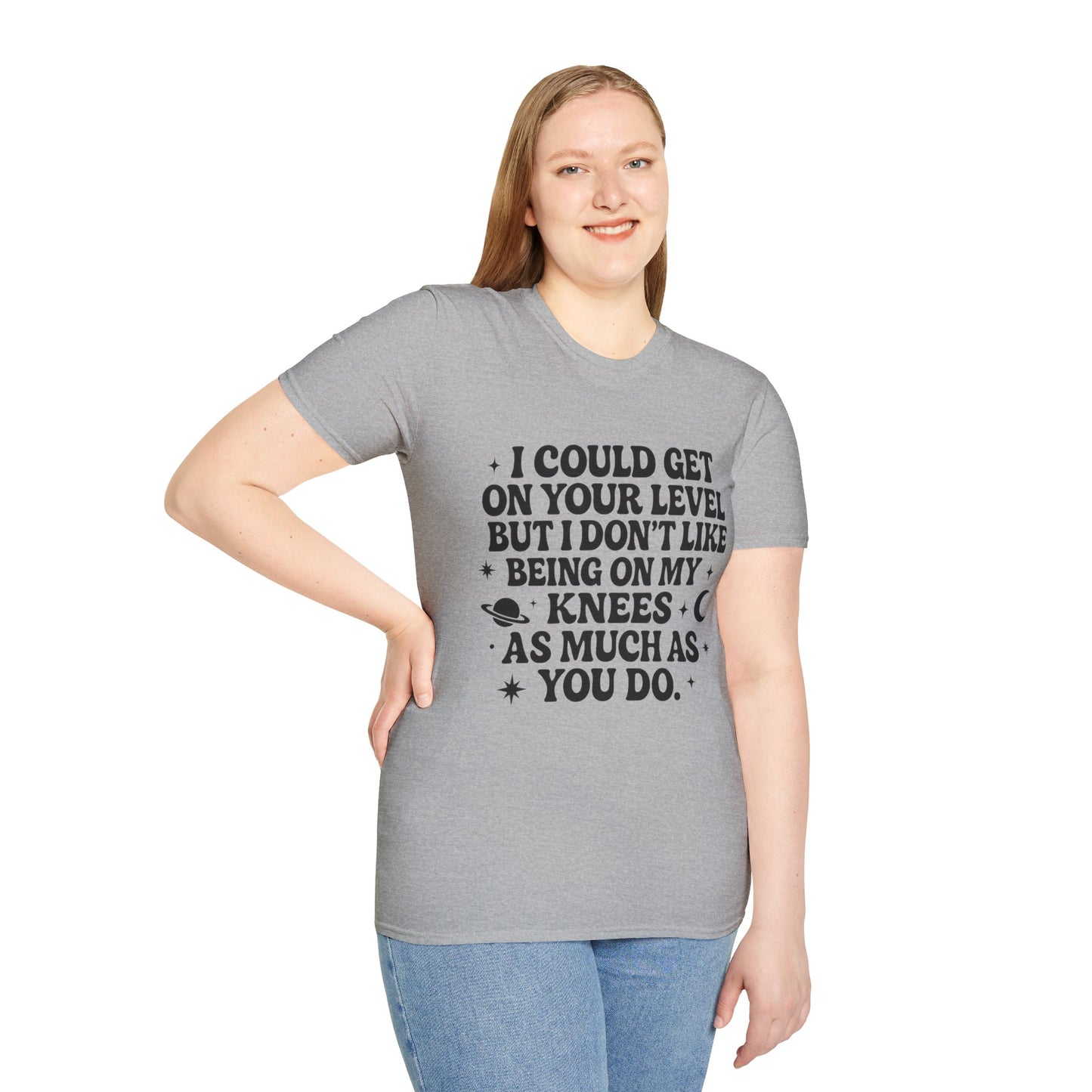 Funny Bold Quote Shirt I Could Get On Your Level Sarcastic Attitude Tee Gift for Sassy Friends Badass Women and People Who Hate Submitting to Stupidity