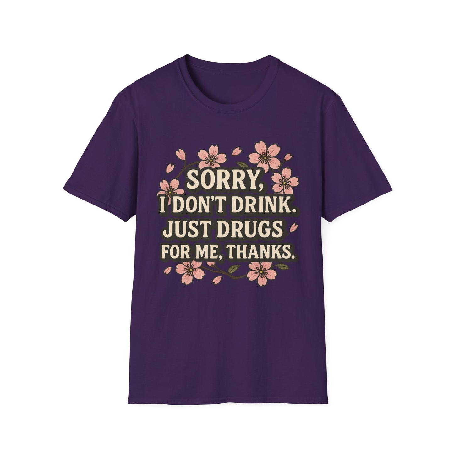 Sorry I Don’t Drink Just Drugs T-Shirt Gift for Psychedelic Friends Funny Sober Humor Unisex Softstyle Tee