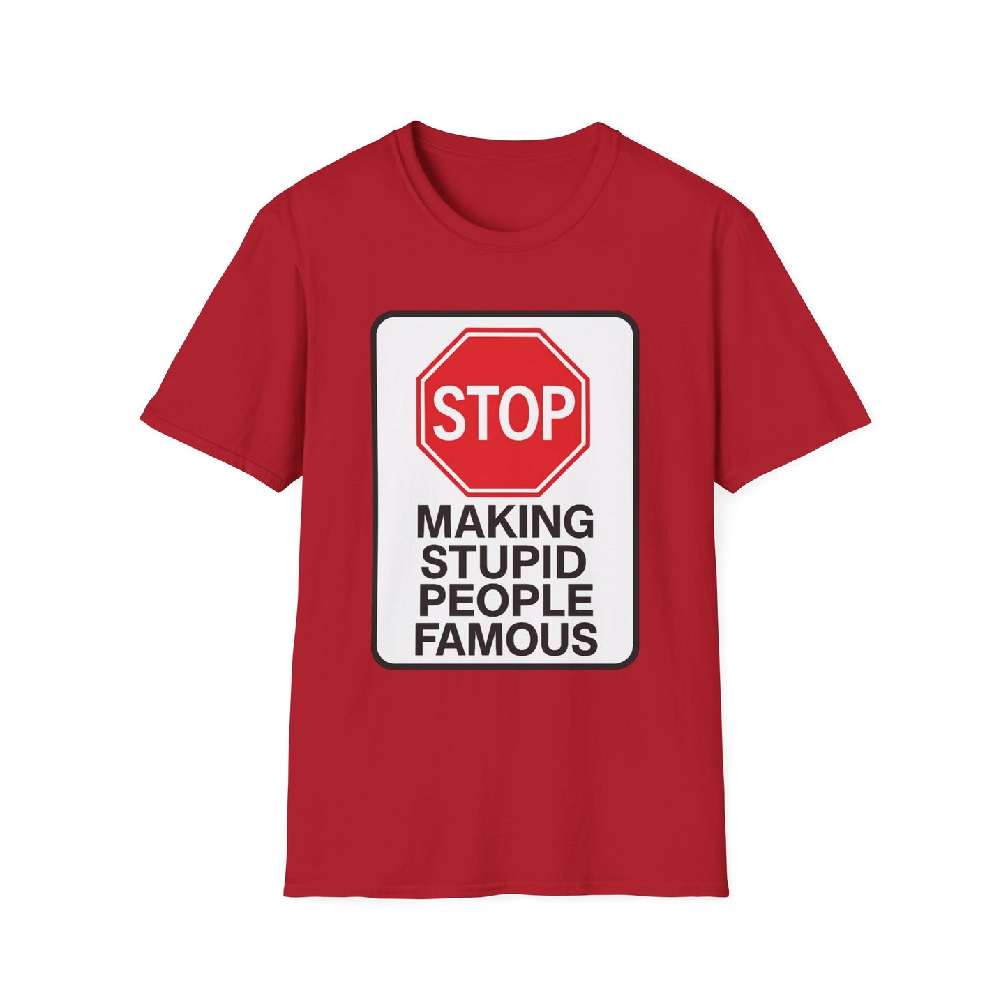 Funny Statement T-Shirt, Casual Tees for Friends, Gift for Birthdays, Stop Making Stupid People Famous, Humorous Apparel