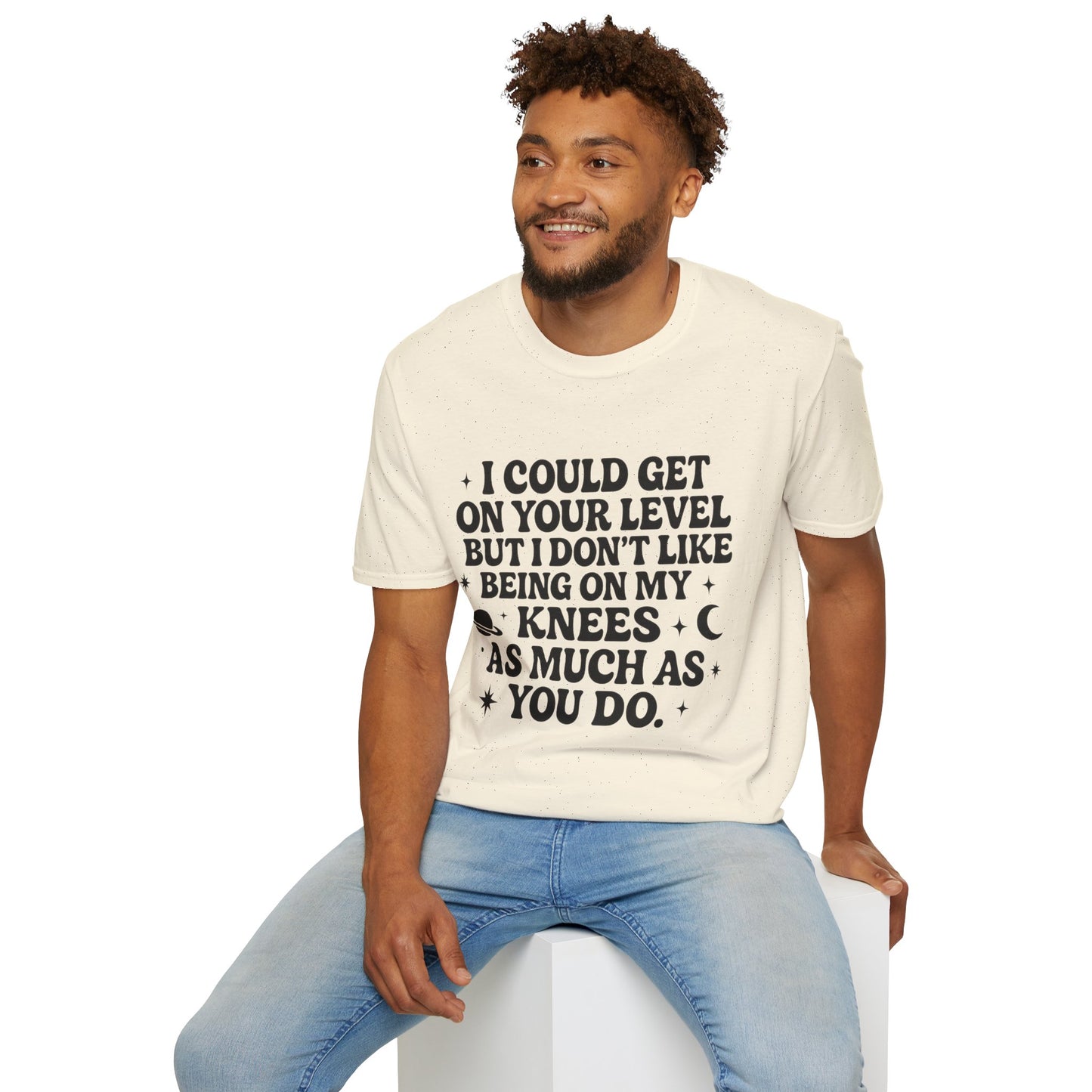 Funny Bold Quote Shirt I Could Get On Your Level Sarcastic Attitude Tee Gift for Sassy Friends Badass Women and People Who Hate Submitting to Stupidity