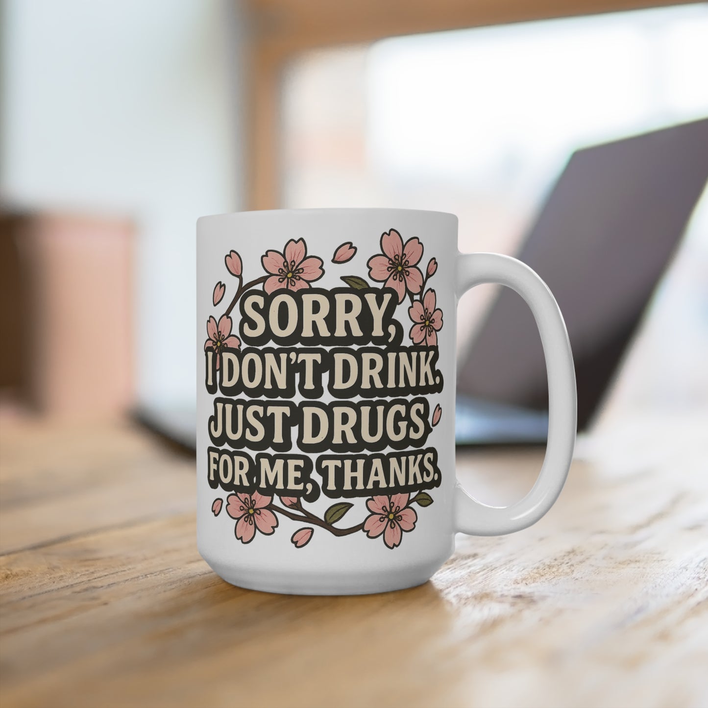 Funny Coffee Mug Sorry I Dont Drink Just Drugs Mug Sarcastic Gift For Friends