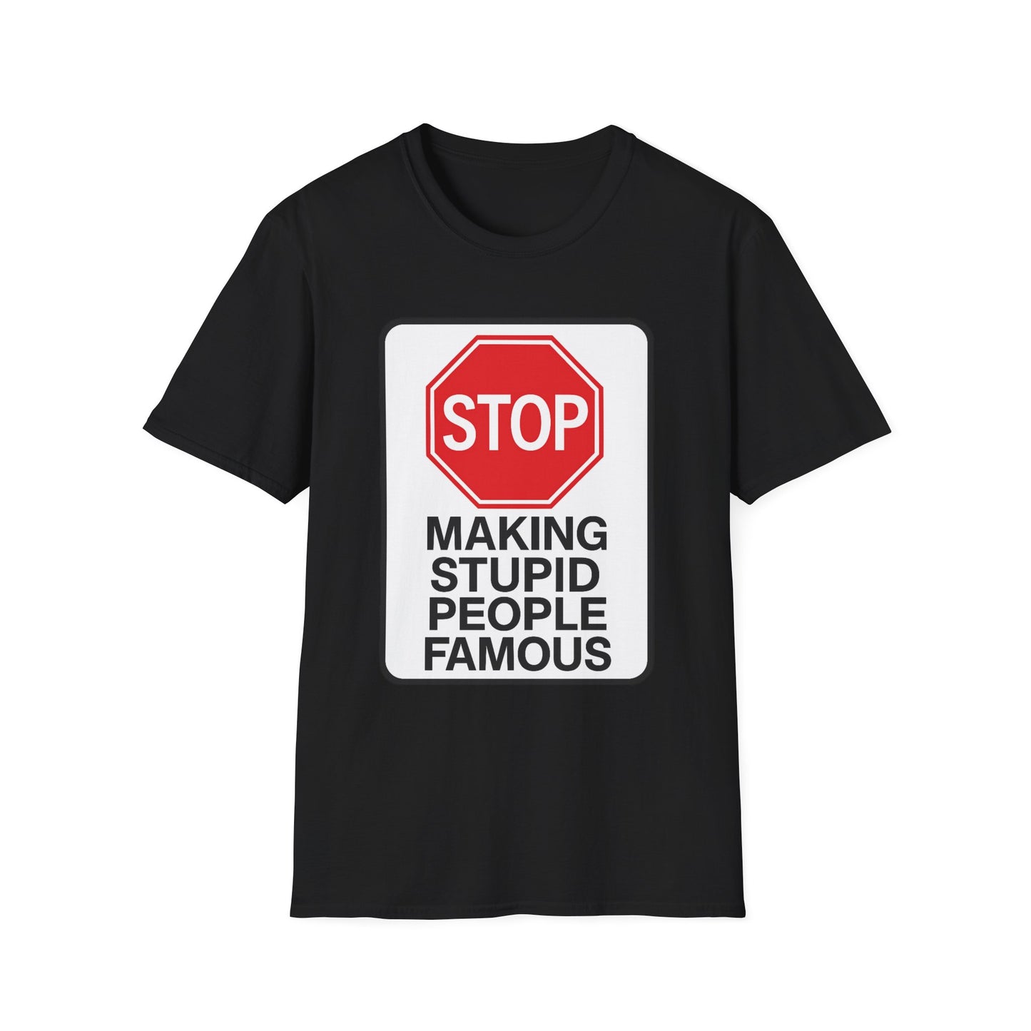 Funny Statement T-Shirt, Casual Tees for Friends, Gift for Birthdays, Stop Making Stupid People Famous, Humorous Apparel