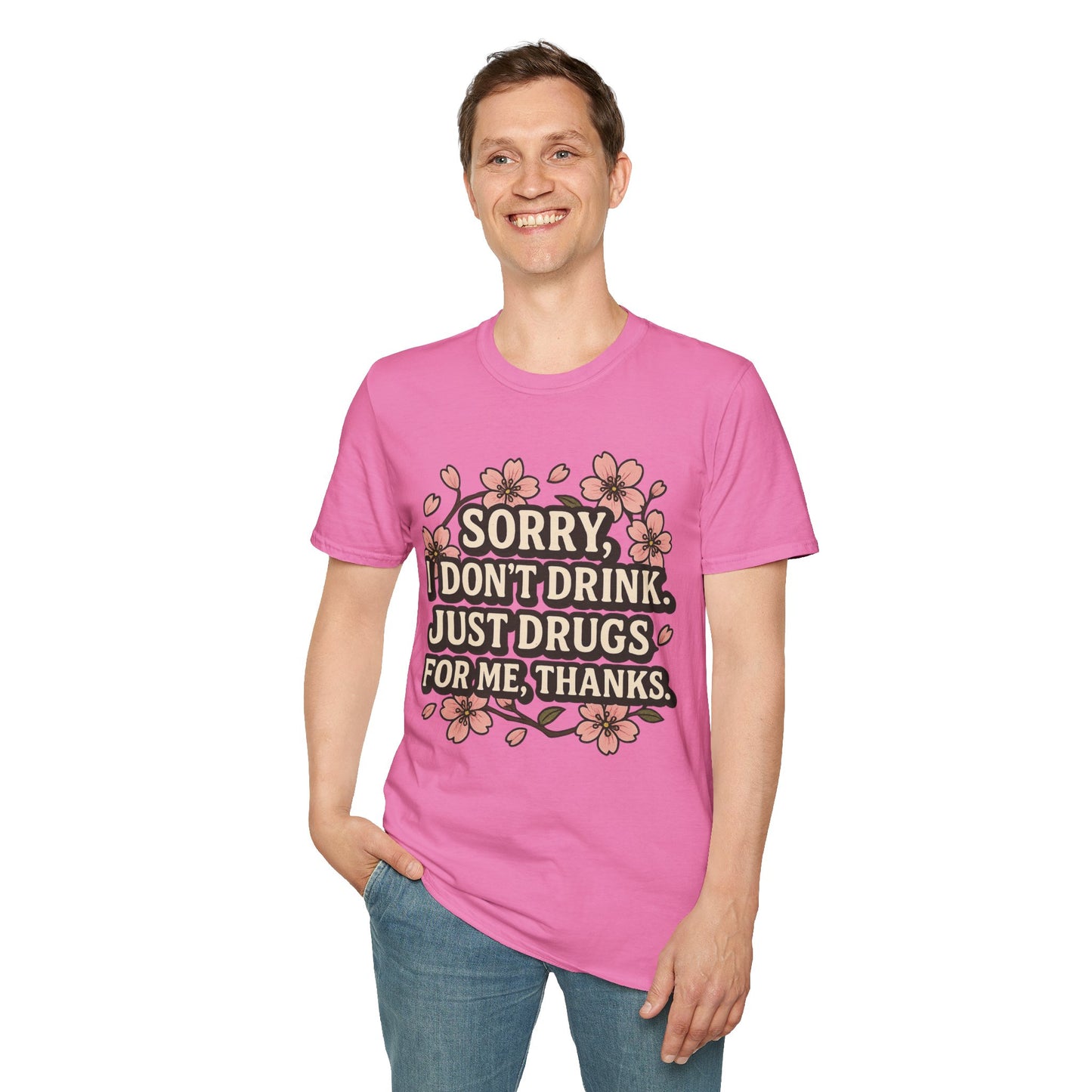 Sorry I Don’t Drink Just Drugs T-Shirt Gift for Psychedelic Friends Funny Sober Humor Unisex Softstyle Tee