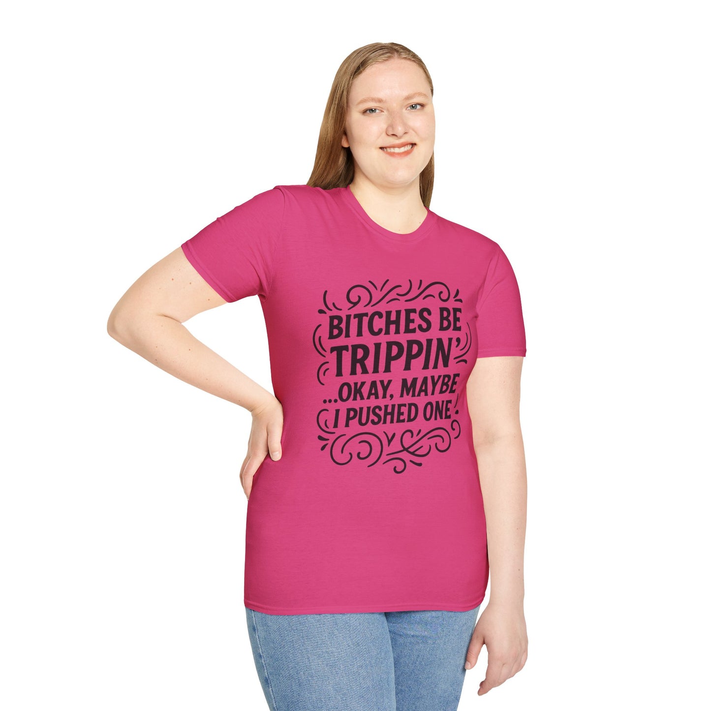 Bitches Be Trippin Funny Shirt – Snarky Sarcasm Tee for Friends – Gift for People Who Start Drama, Sassy Sayings, Attitude Graphic Tee
