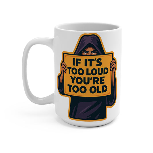 Too Loud Youre Too Old Coffee Mug Funny Grim Reaper Ceramic Cup 15oz Sarcastic Morning Gift For Music Lovers Bold Humor Drinkware