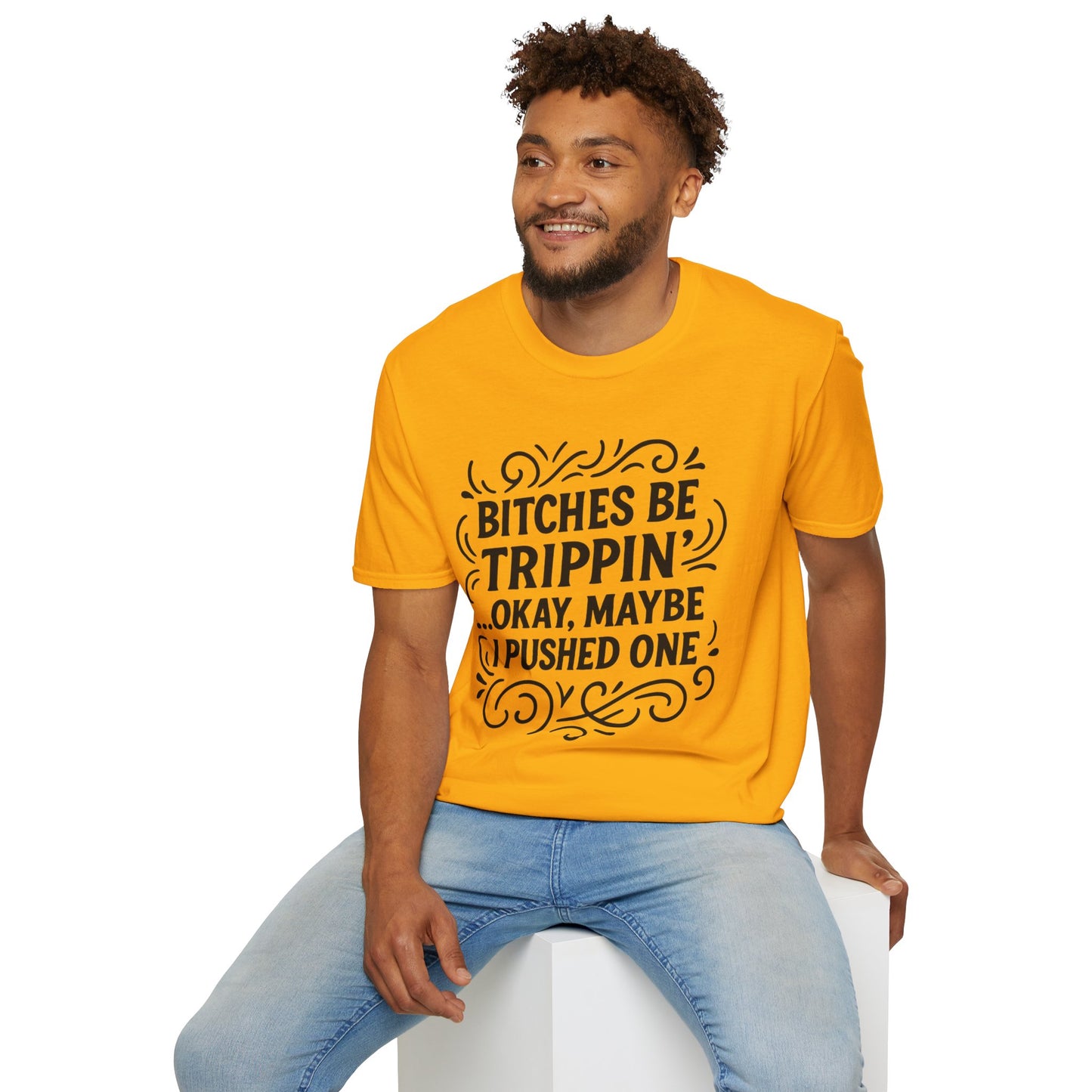 Bitches Be Trippin Funny Shirt – Snarky Sarcasm Tee for Friends – Gift for People Who Start Drama, Sassy Sayings, Attitude Graphic Tee