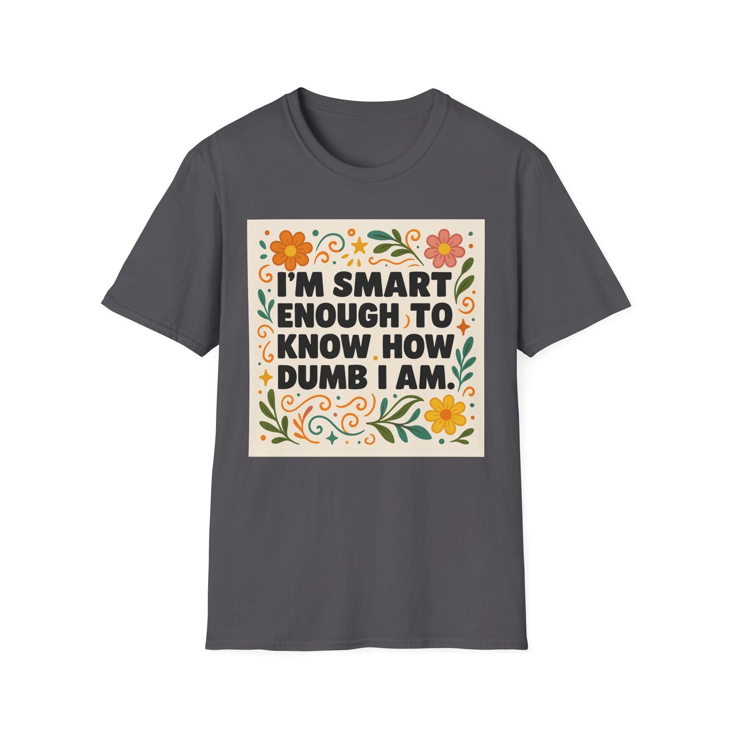 Funny Self-Aware T-Shirt – I’m Smart Enough to Know How Dumb I Am Tee – Gift for Overthinkers, Introverts, and Sarcastic Humor Fans