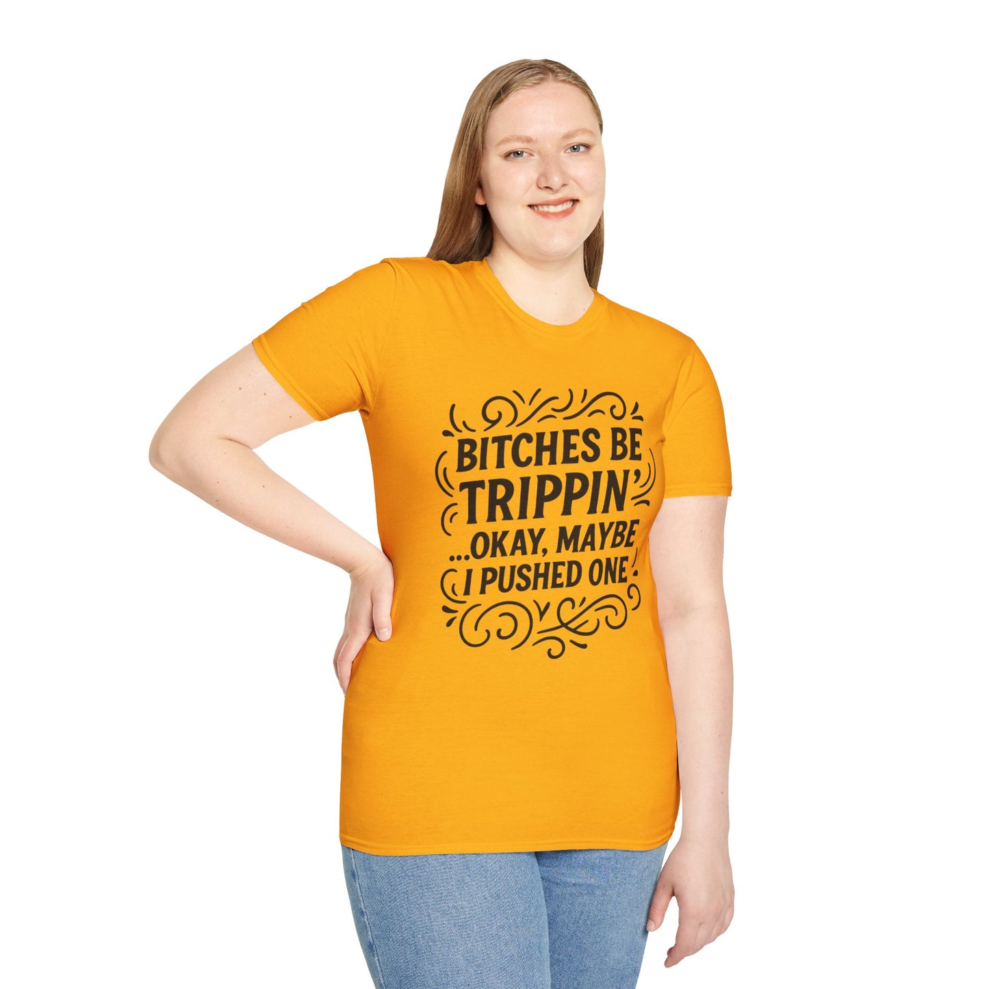 Bitches Be Trippin Funny Shirt – Snarky Sarcasm Tee for Friends – Gift for People Who Start Drama, Sassy Sayings, Attitude Graphic Tee
