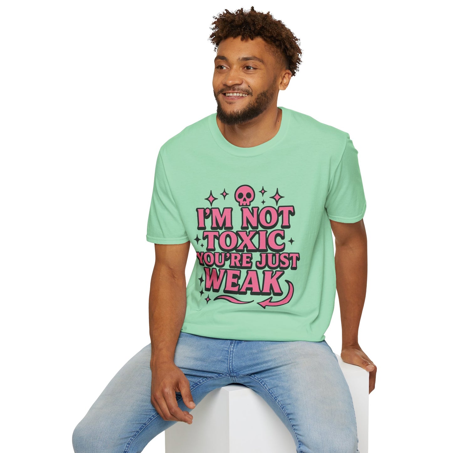 I’m Not Toxic You’re Just Weak Shirt – Funny Sarcastic Tee – Gift for Petty People, Savage Friends, Emotional Detachment Fans & Bold Statement Lovers