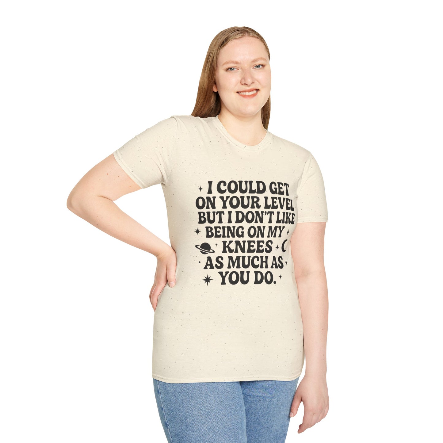 Funny Bold Quote Shirt I Could Get On Your Level Sarcastic Attitude Tee Gift for Sassy Friends Badass Women and People Who Hate Submitting to Stupidity