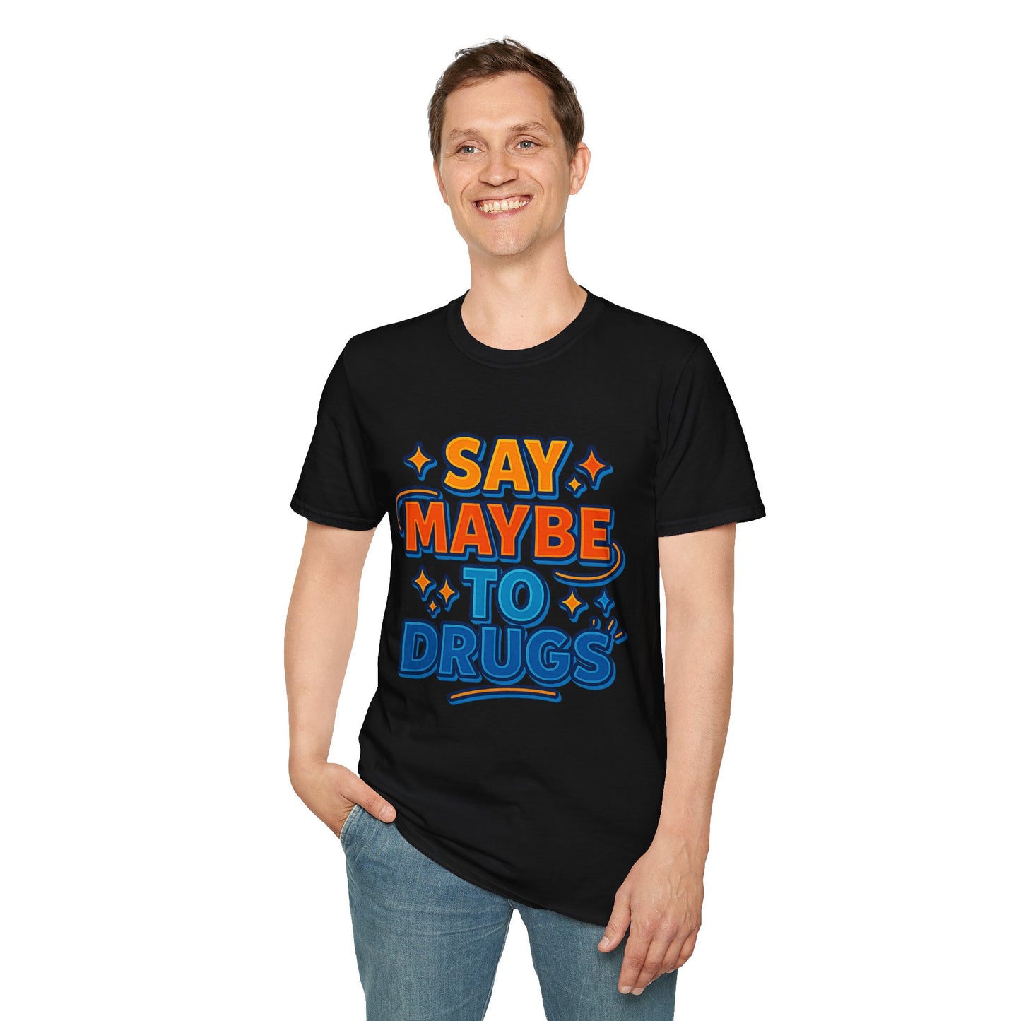 Say Maybe to Drugs Shirt – Funny Pro-Choice Humor Tee • Ironic Drug Awareness Shirt • Bold Stoner Graphic Tee • Gift for Weed Lovers