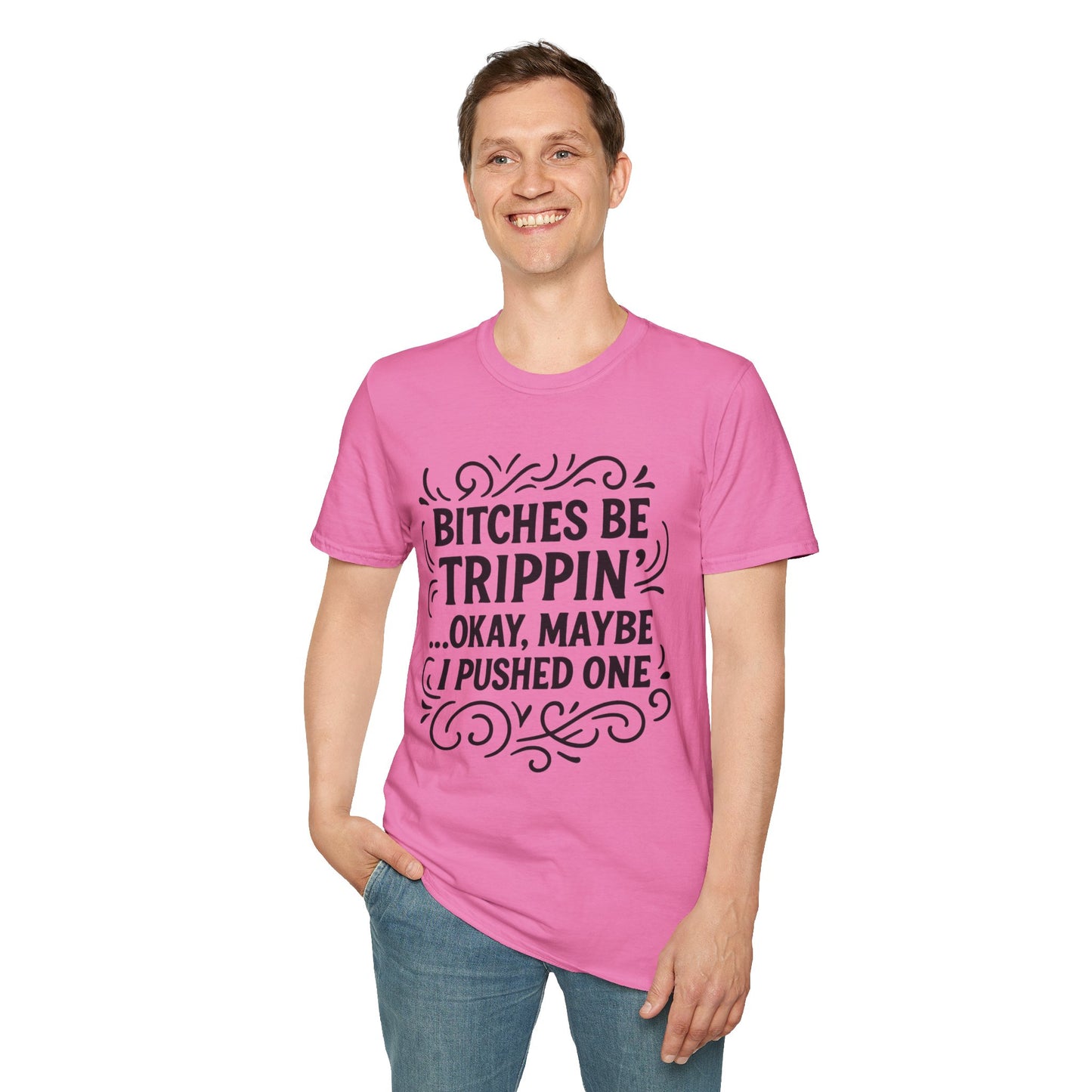 Bitches Be Trippin Funny Shirt – Snarky Sarcasm Tee for Friends – Gift for People Who Start Drama, Sassy Sayings, Attitude Graphic Tee