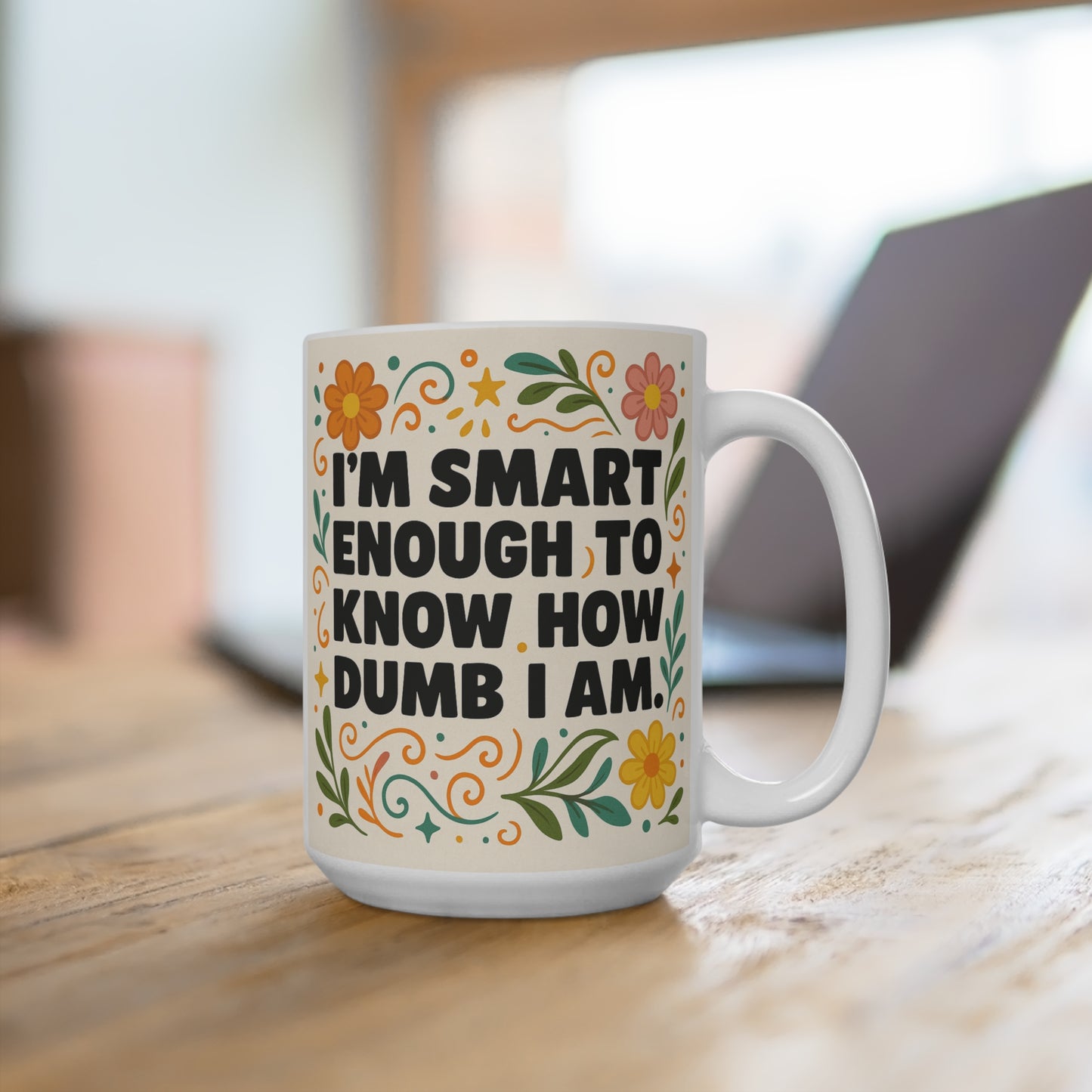 Funny Self Aware Mug – Smart Enough To Know How Dumb I Am Coffee Cup, Sarcastic Floral Humor Gift