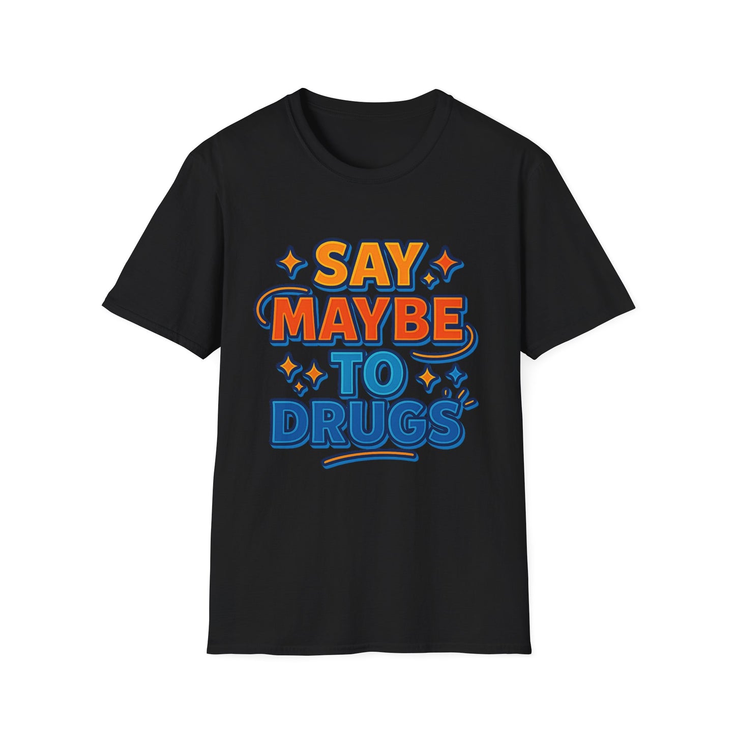 Say Maybe to Drugs Shirt – Funny Pro-Choice Humor Tee • Ironic Drug Awareness Shirt • Bold Stoner Graphic Tee • Gift for Weed Lovers