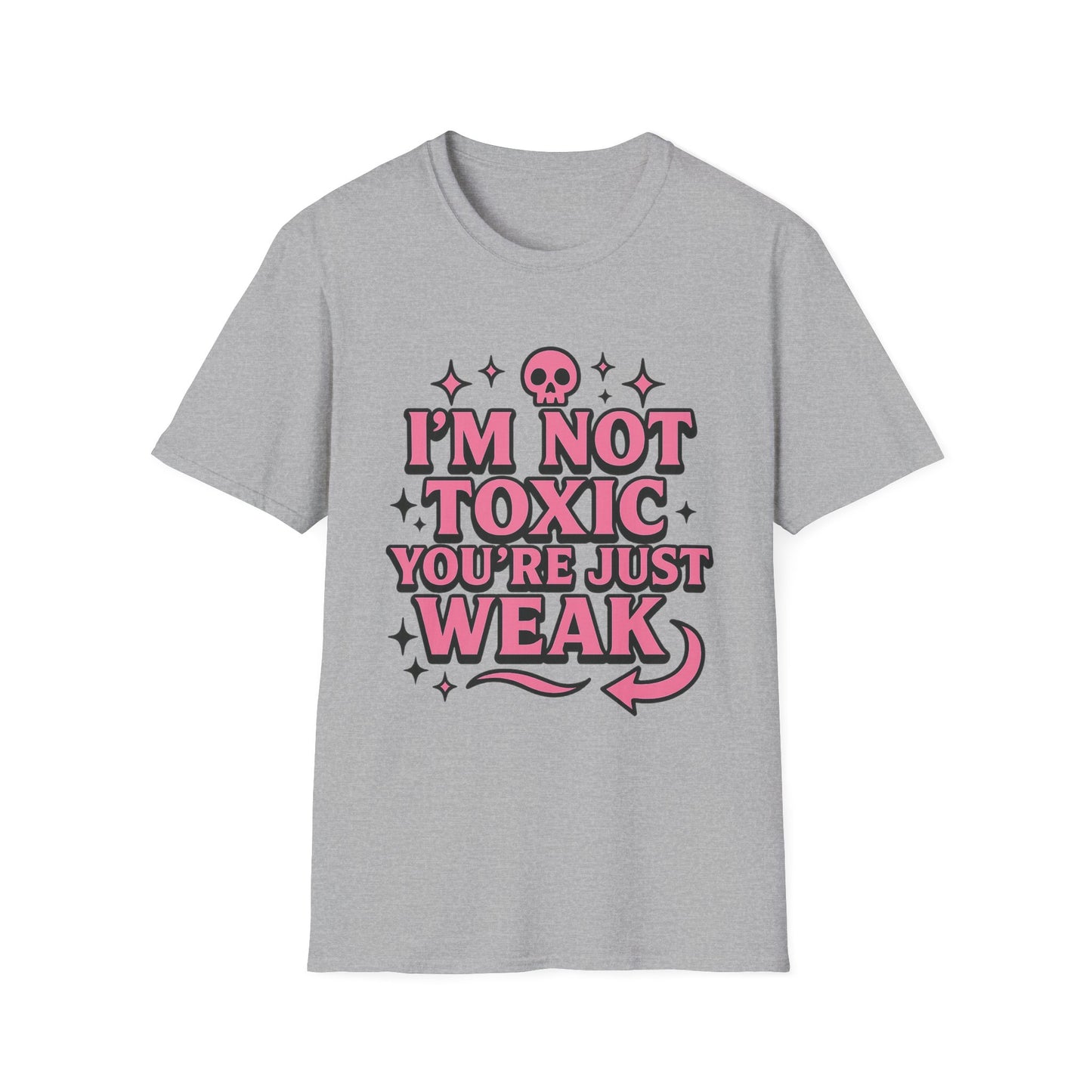 I’m Not Toxic You’re Just Weak Shirt – Funny Sarcastic Tee – Gift for Petty People, Savage Friends, Emotional Detachment Fans & Bold Statement Lovers