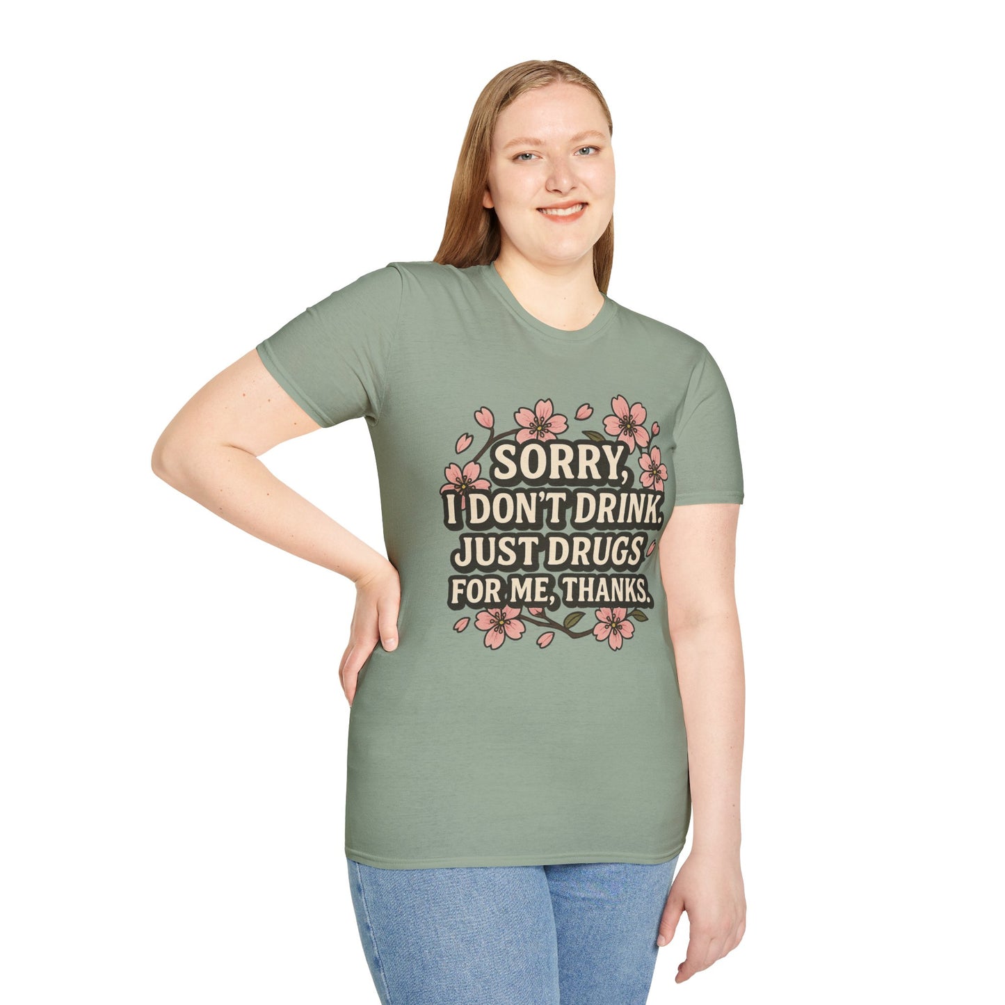 Sorry I Don’t Drink Just Drugs T-Shirt Gift for Psychedelic Friends Funny Sober Humor Unisex Softstyle Tee