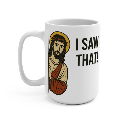 I Saw That Coffee Mug – Funny Jesus 15oz Ceramic Cup, Religious Humor Gift, Christian Coffee Mug for Everyday Use