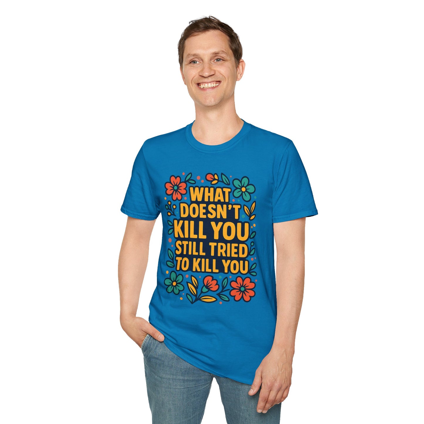 What Doesn’t Kill You Still Tried Shirt – Funny Mental Health Graphic Tee – Dark Humor Floral Design – Gift for Anxious Friends and Trauma Survivors