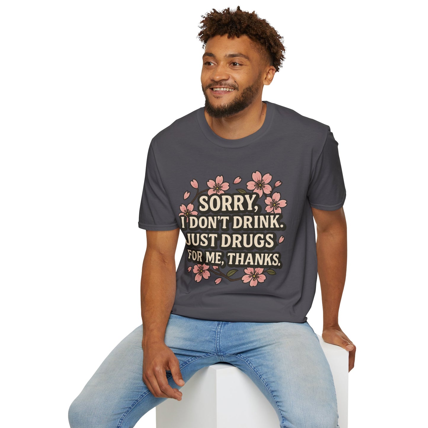 Sorry I Don’t Drink Just Drugs T-Shirt Gift for Psychedelic Friends Funny Sober Humor Unisex Softstyle Tee