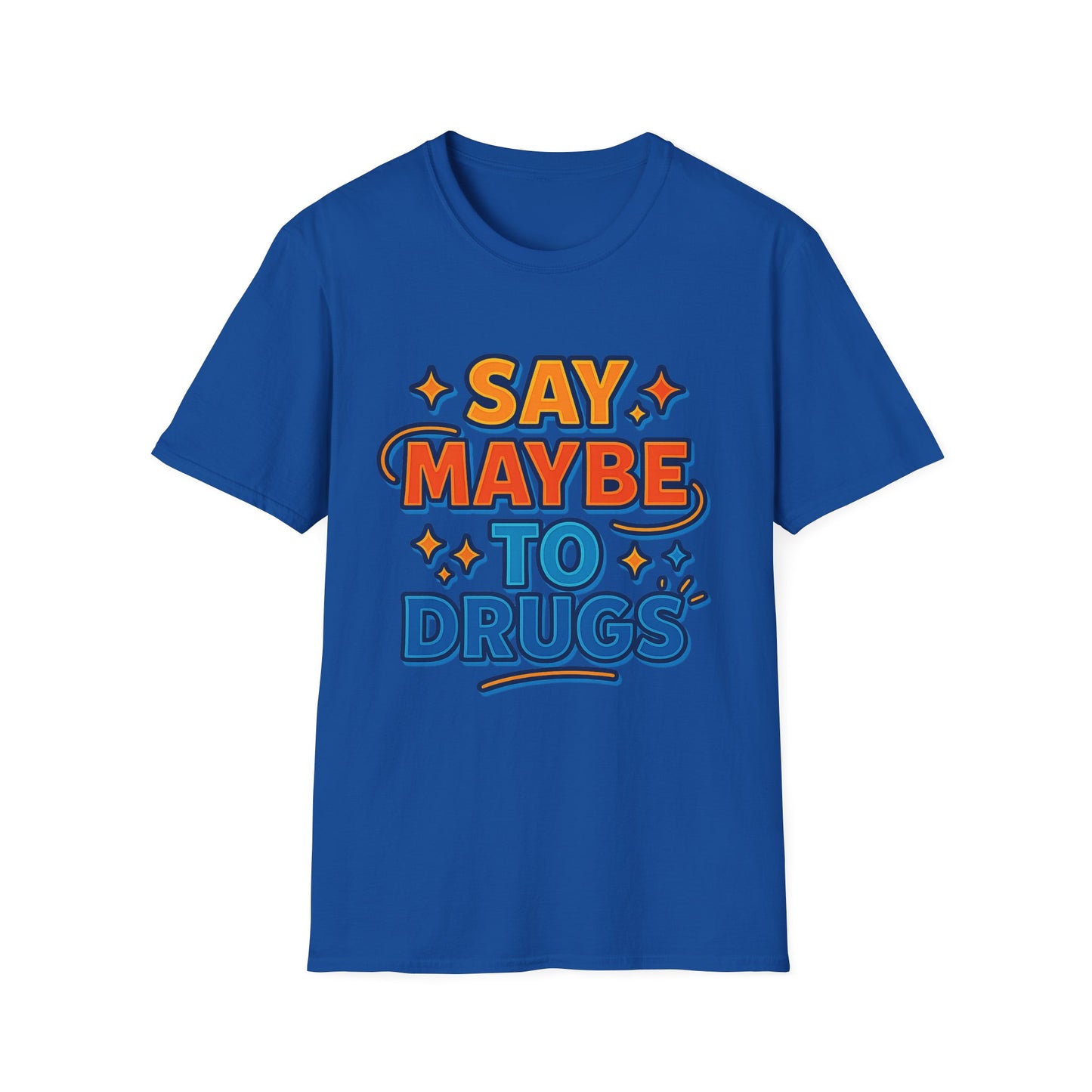 Say Maybe to Drugs Shirt – Funny Pro-Choice Humor Tee • Ironic Drug Awareness Shirt • Bold Stoner Graphic Tee • Gift for Weed Lovers