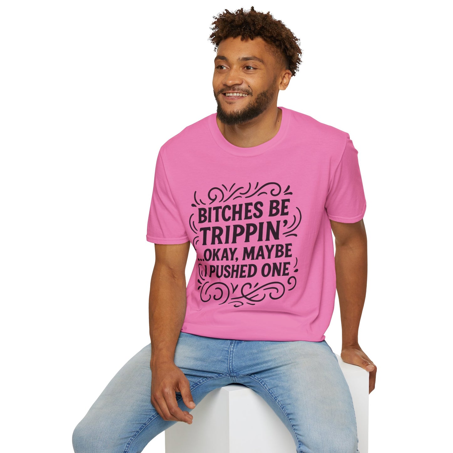 Bitches Be Trippin Funny Shirt – Snarky Sarcasm Tee for Friends – Gift for People Who Start Drama, Sassy Sayings, Attitude Graphic Tee
