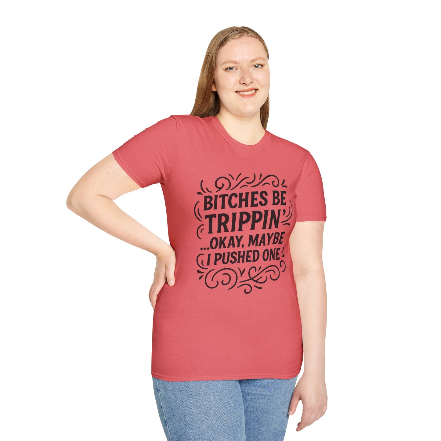 Bitches Be Trippin Funny Shirt – Snarky Sarcasm Tee for Friends – Gift for People Who Start Drama, Sassy Sayings, Attitude Graphic Tee