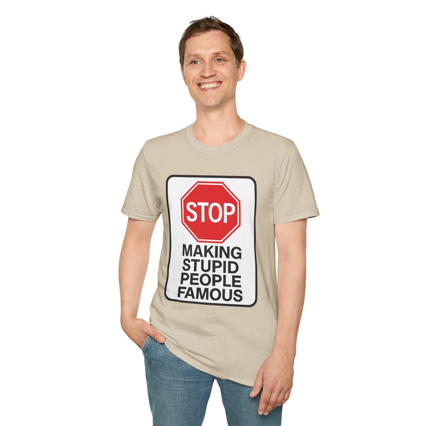 Funny Statement T-Shirt, Casual Tees for Friends, Gift for Birthdays, Stop Making Stupid People Famous, Humorous Apparel