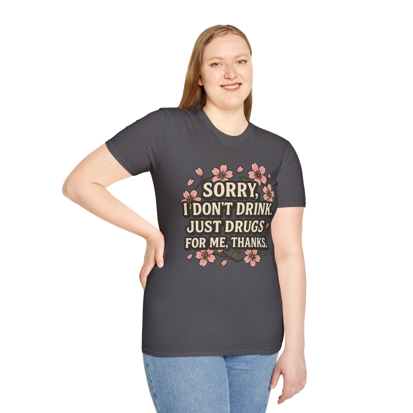Sorry I Don’t Drink Just Drugs T-Shirt Gift for Psychedelic Friends Funny Sober Humor Unisex Softstyle Tee