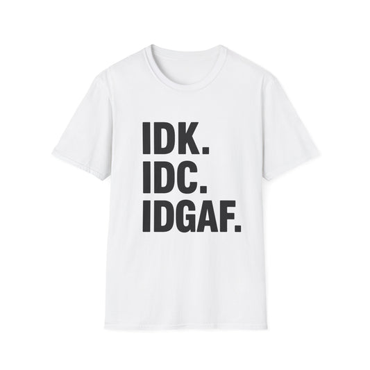 IDK IDC IDGAF Shirt – Funny Acronym T-Shirt with Sarcastic Attitude – Bold Minimalist Graphic Tee for Emotionally Done People