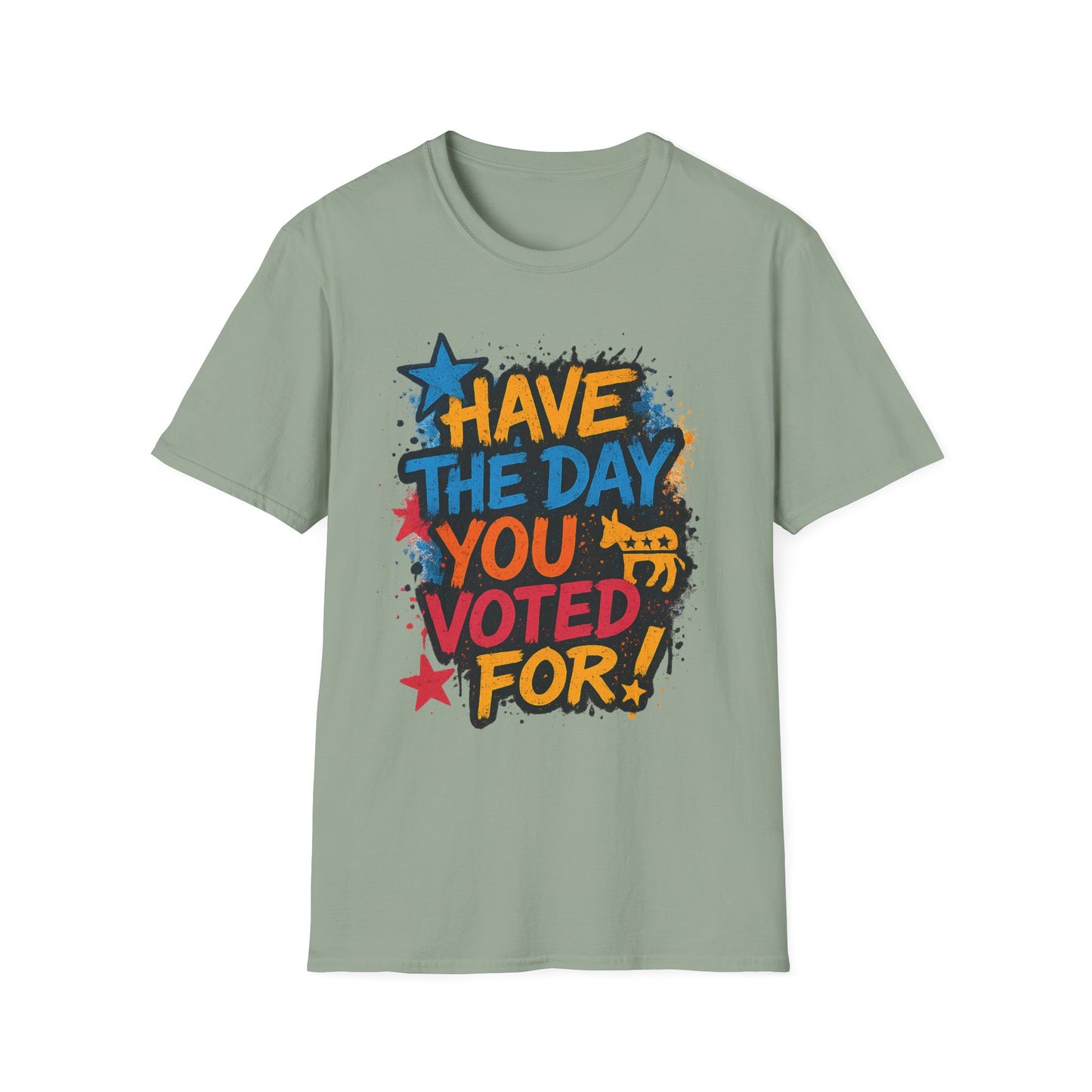 Have the Day You Voted For Shirt – Sarcastic Political T-Shirt • Funny Government Satire Tee • Retro Protest Graphic • Gift for Cynical Voters