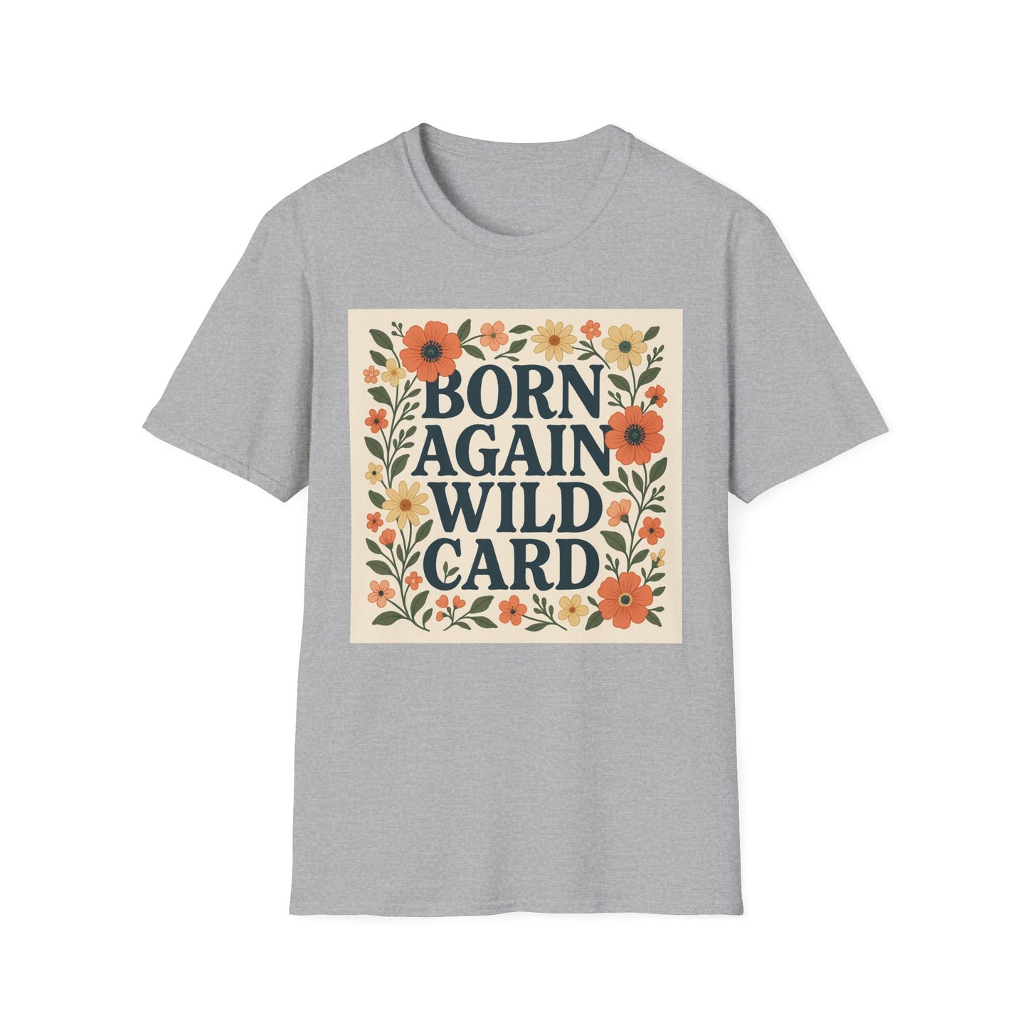 Born Again Wild Card T Shirt Funny Floral Retro Tee Gift for Chaotic Friends Free Spirit Shirt Rebellious Personality Shirt for Adults