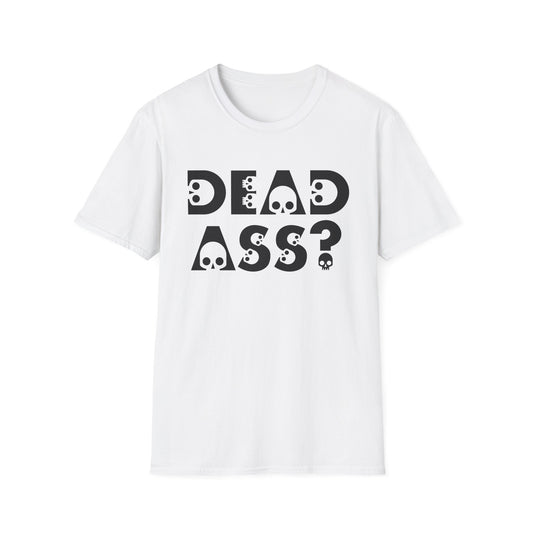 Dead Ass? Shirt – Funny NYC Slang Tee – Gift for Sarcastic Friends, New Yorkers, Urban Humor Lovers, Bold Statement Apparel with Skull Lettering