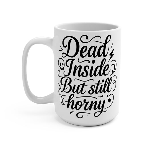 Dead Inside But Still Horny Mug Funny Coffee Cup Dark Humor Ceramic Gift For Adults