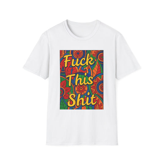 Vibrant Statement Tee - "Fuck This Shit" Unisex Softstyle T-Shirt, Casual Wear, Gift for Friends, Fun Graphic Shirt, Bold Expression